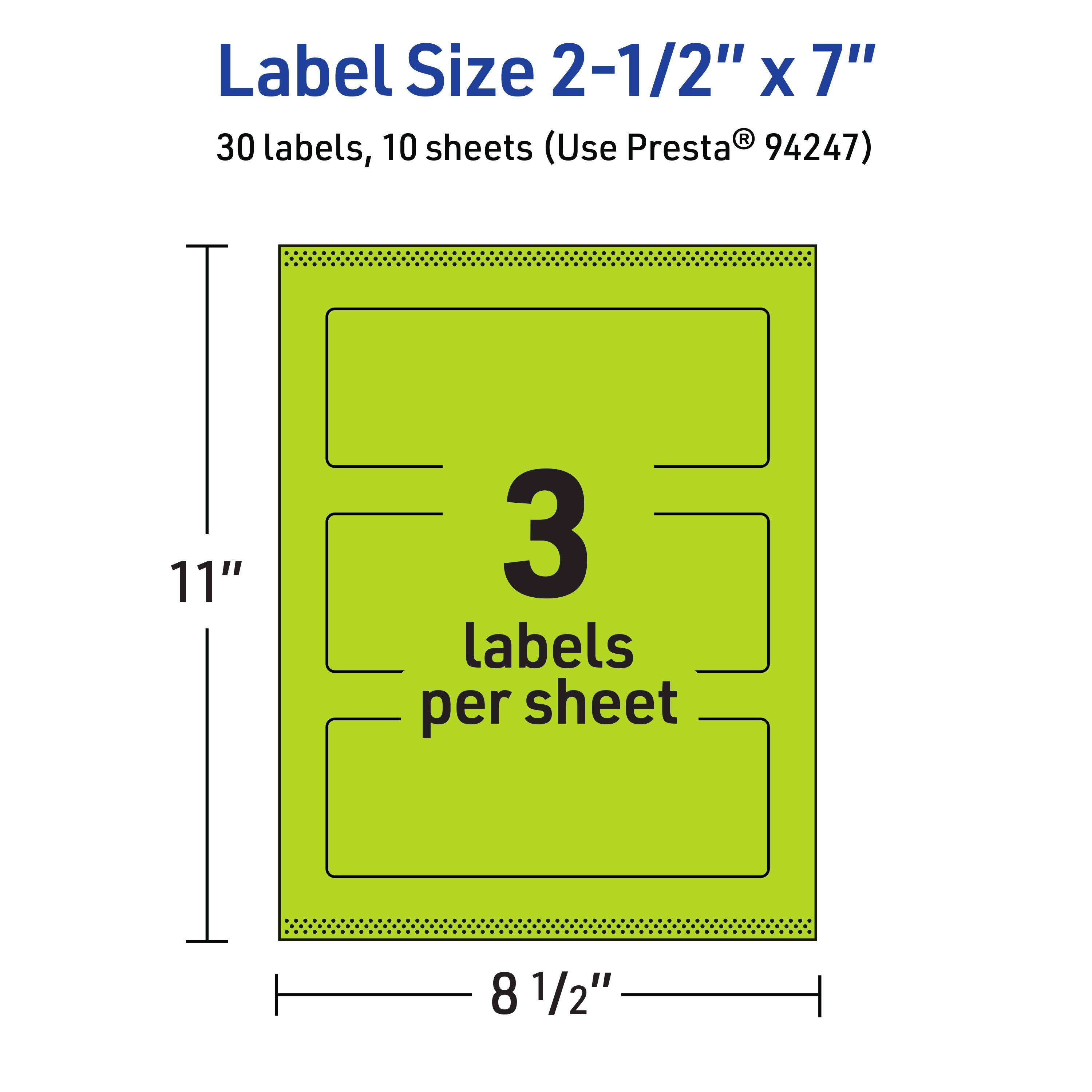 Label Size 2-1/2" x 7"  
30 labels, 10 sheets (Use Presta® 94247)  
11" x 8 1/2"  
3 labels per sheet
