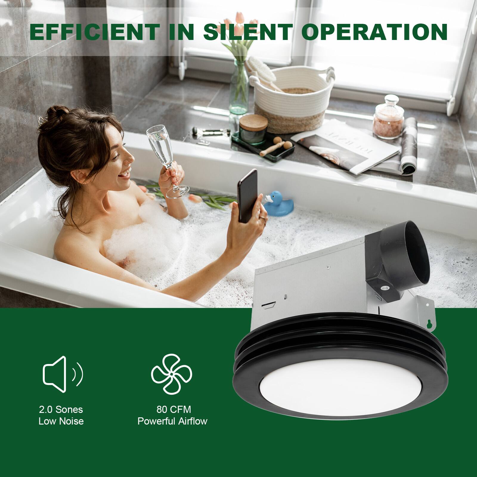 EFFICIENT IN SILENT OPERATION

2.0 Sones Low Noise  
80 CFM Powerful Airflow