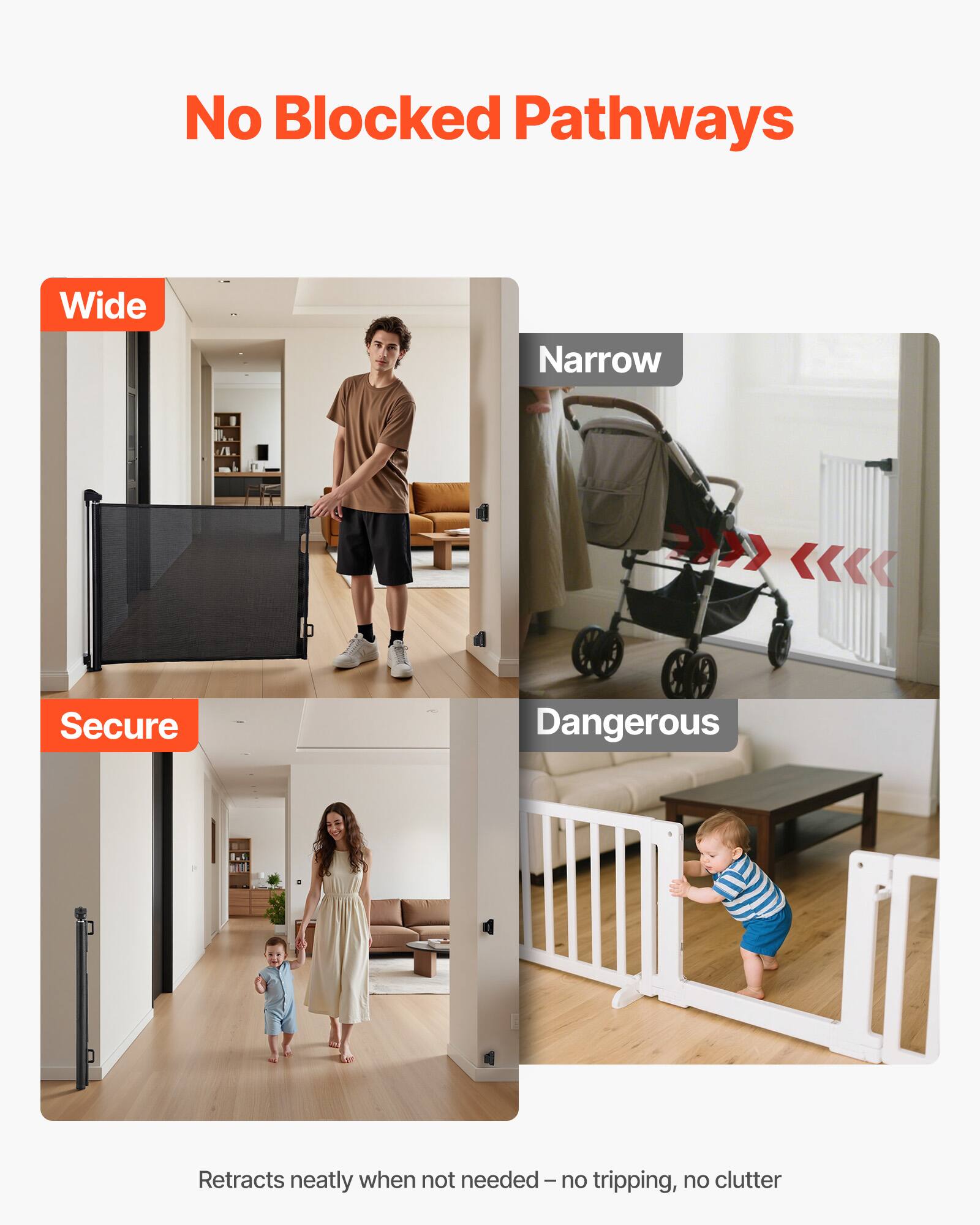 No Blocked Pathways

Wide  
Secure

Narrow  
Dangerous

Retracts neatly when not needed – no tripping, no clutter