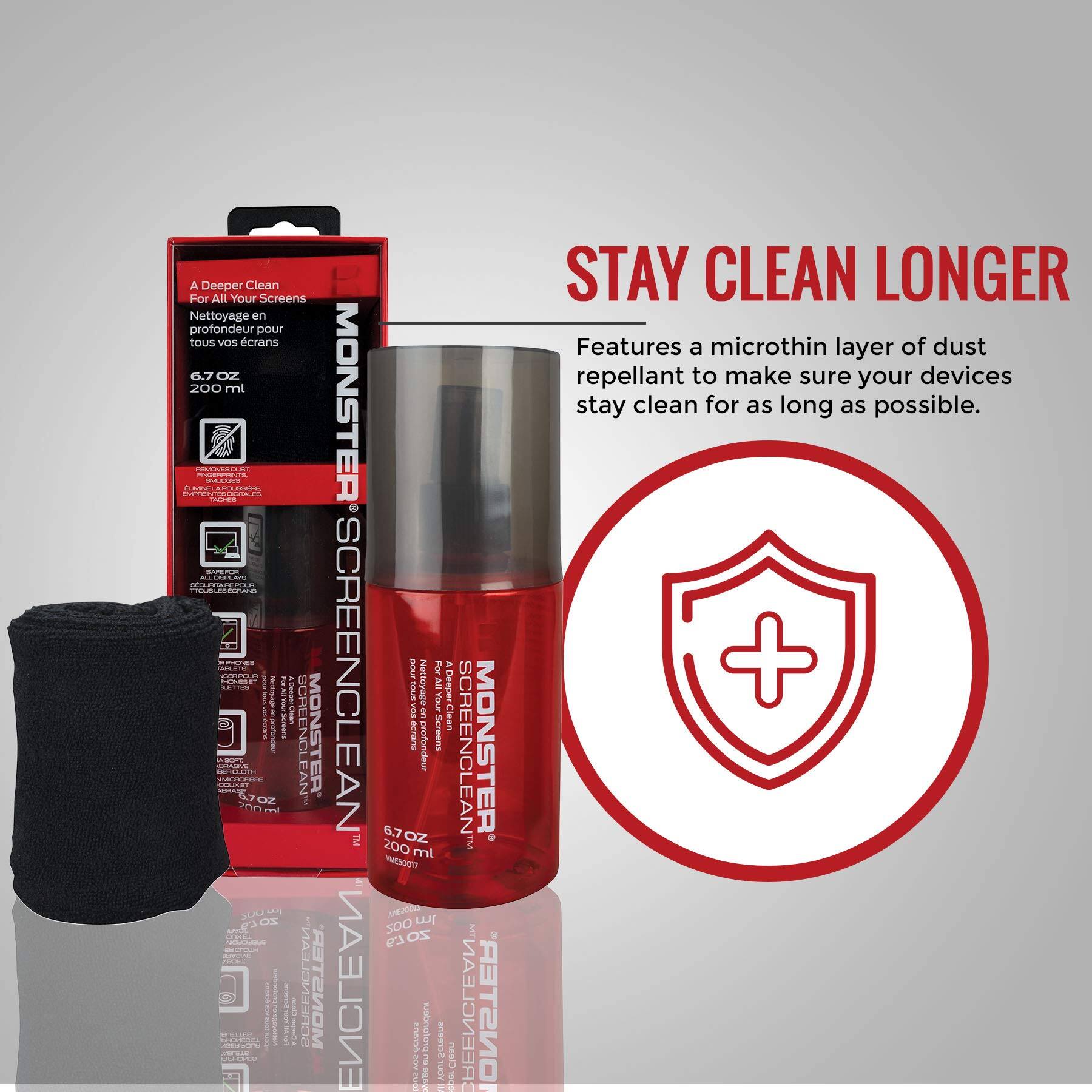 A Deeper Clean For All Your Screens  
Nettoyage en profondeur pour tous vos écrans  
6.7 oz 200 ml  

MONSTER SCREENCLEAN  

Features a microthin layer of dust repellent to make sure your devices stay clean for as long as possible.  

STAY CLEAN LONGER