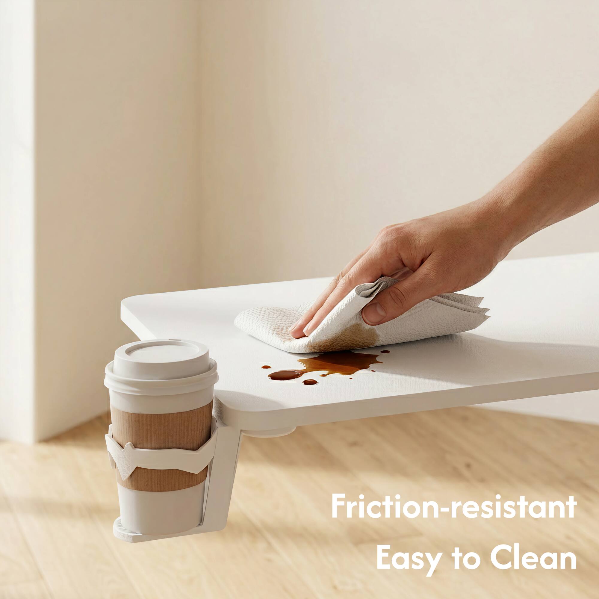 Friction-resistant  
Easy to Clean