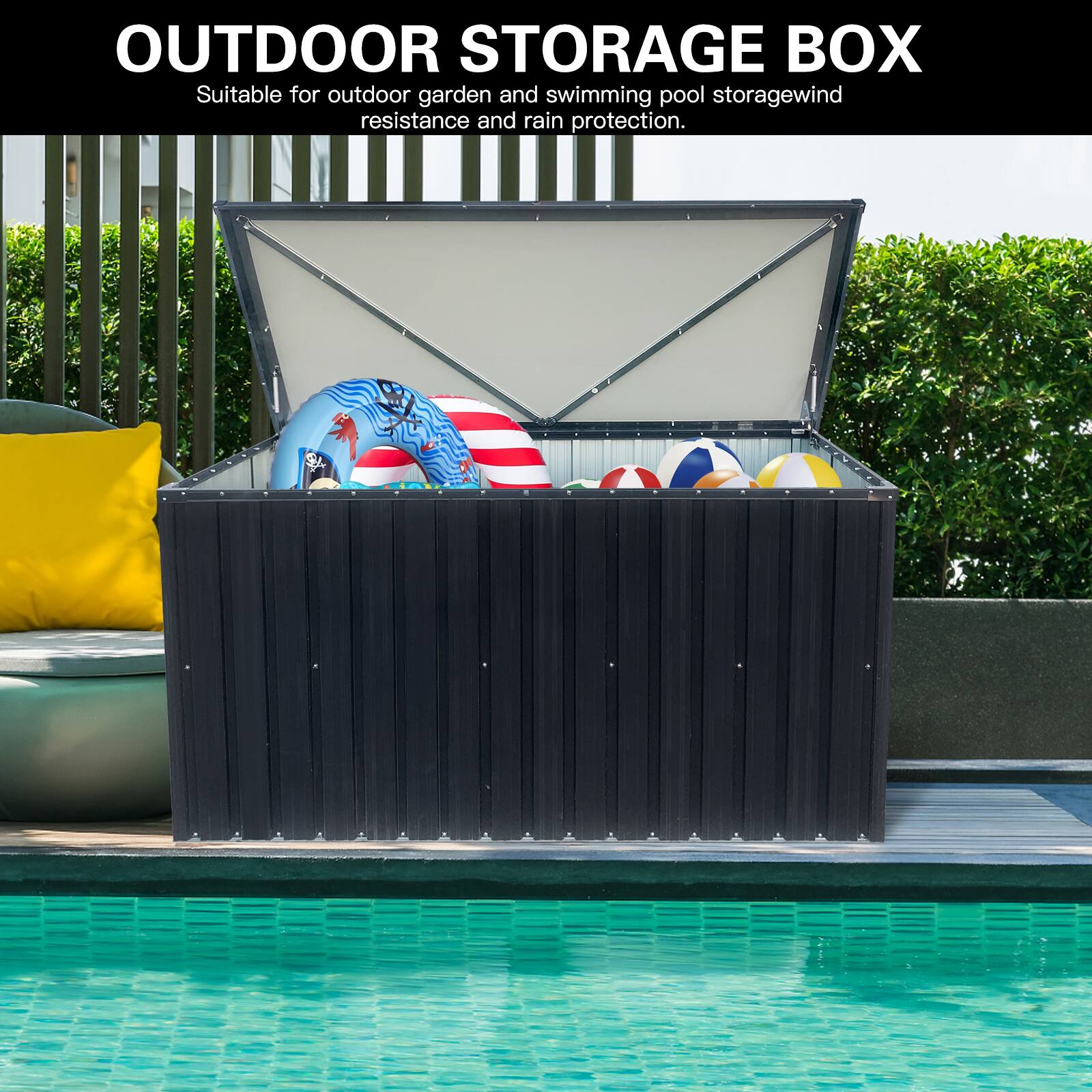 OUTDOOR STORAGE BOX  
Suitable for outdoor garden and swimming pool storage, wind resistance and rain protection.