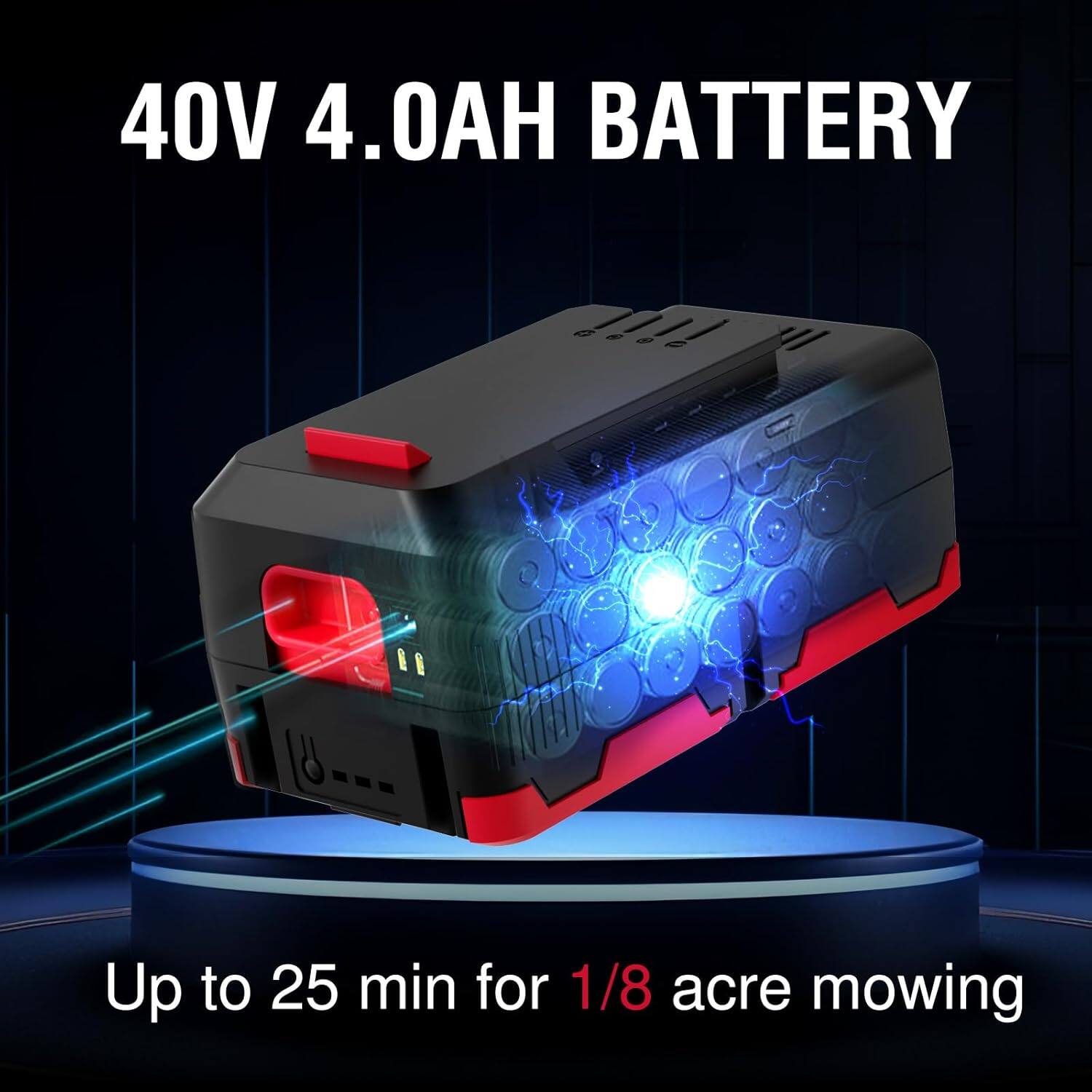 40V 4.0AH BATTERY  
Up to 25 min for 1/8 acre mowing