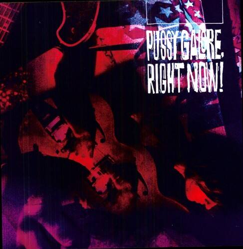 PUSSY GAGRE, RIGHT NOW!