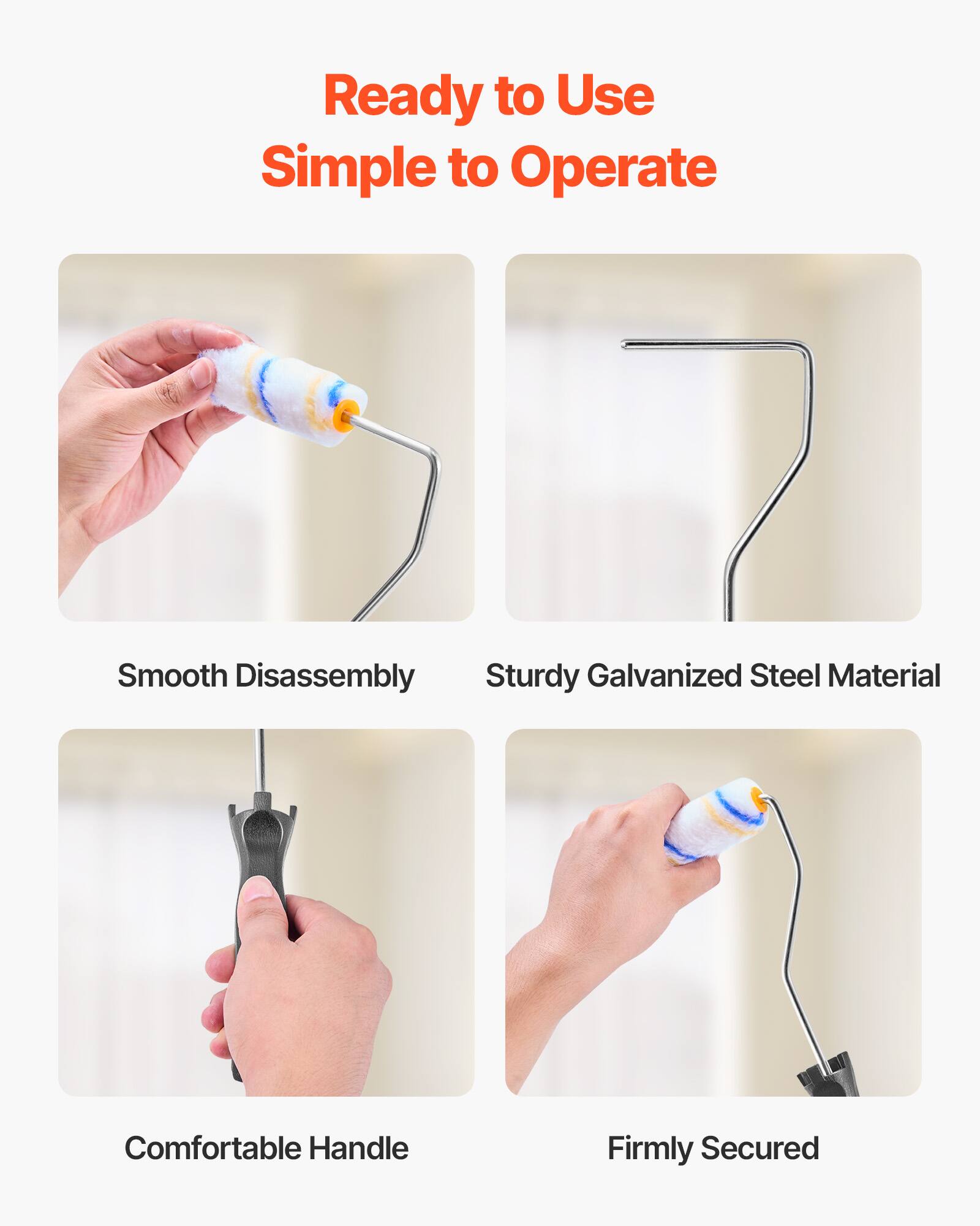 Ready to Use  
Simple to Operate  

- Smooth Disassembly  
- Sturdy Galvanized Steel Material  
- Comfortable Handle  
- Firmly Secured