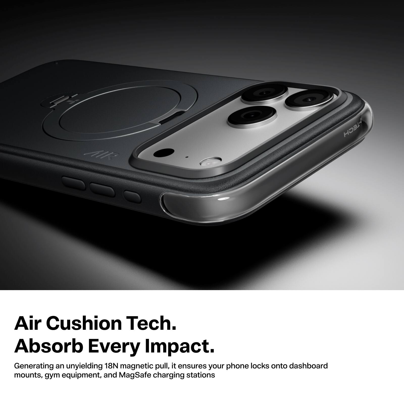 Air Cushion Tech. Absorb Every Impact.  
Generating an unyielding 18N magnetic pull, it ensures your phone locks onto dashboard mounts, gym equipment, and MagSafe charging stations.