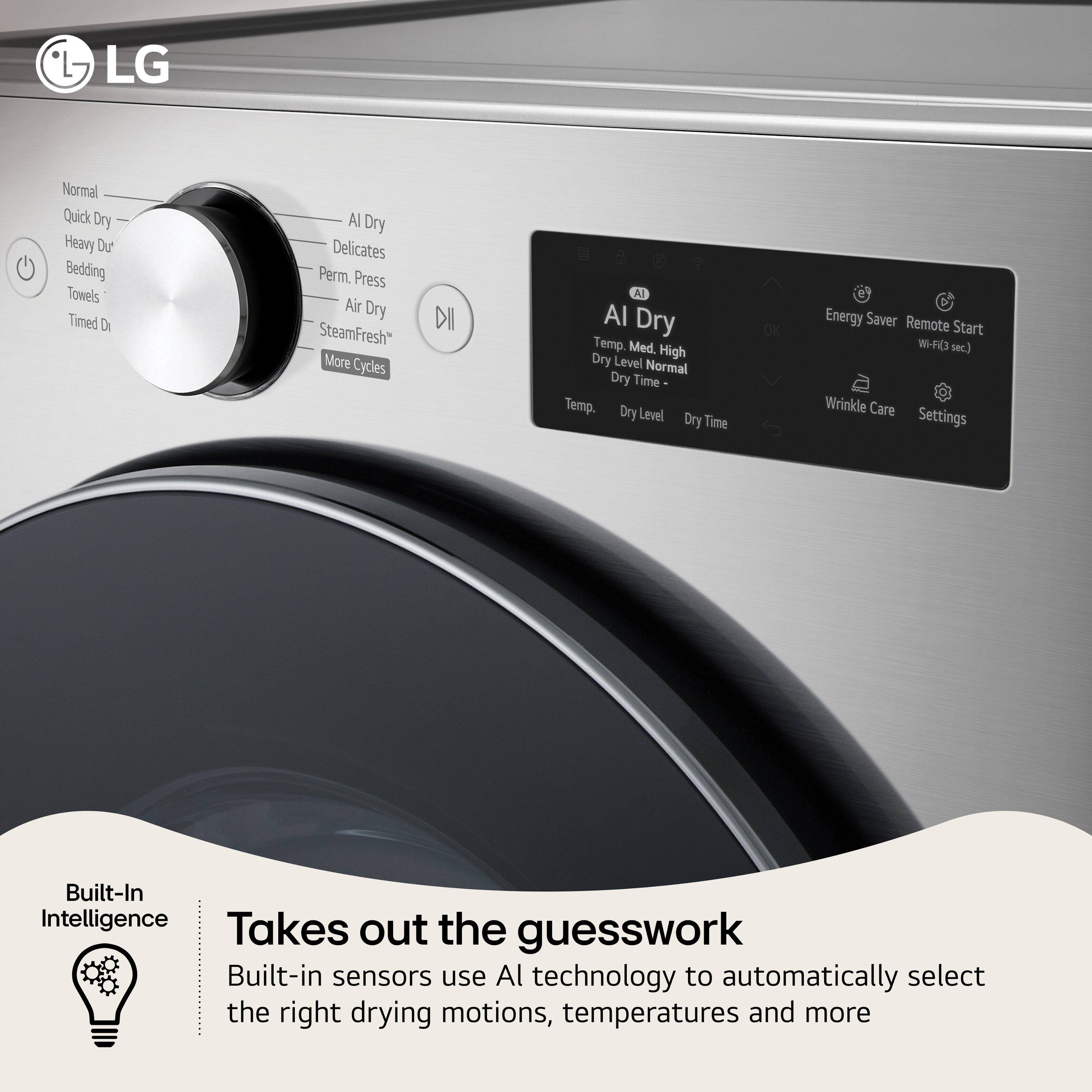 LG Normal Quick Dry Heavy Duty Bedding Towels Timed Dry AI Dry Delicates Perm. Press Air Dry SteamFresh More Cycles

AI Dry
Temp. Med. High
Dry Level Normal
Dry Time ~
Temp. Dry Level Dry Time

Energy Saver Remote Start
WIFI sec.)

Wrinkle Care Settings

Built-In Intelligence
Takes out the guesswork
Built-in sensors use AI technology to automatically select the right drying motions, temperatures and more