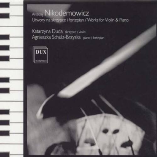 Andrzej Nikodemowicz  
Utwory na skrzypce i fortepian / Works for Violin & Piano  

Katarzyna Duda  
skrzypce/violin  

Agnieszka Schulz-Brzyska  
piano/fortepian  

DUX