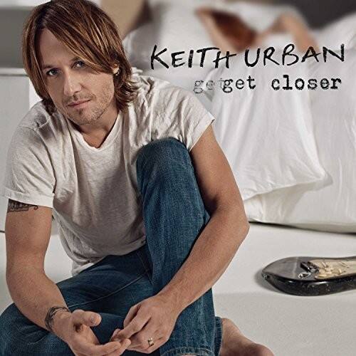 KEITH URBAN  
get closer