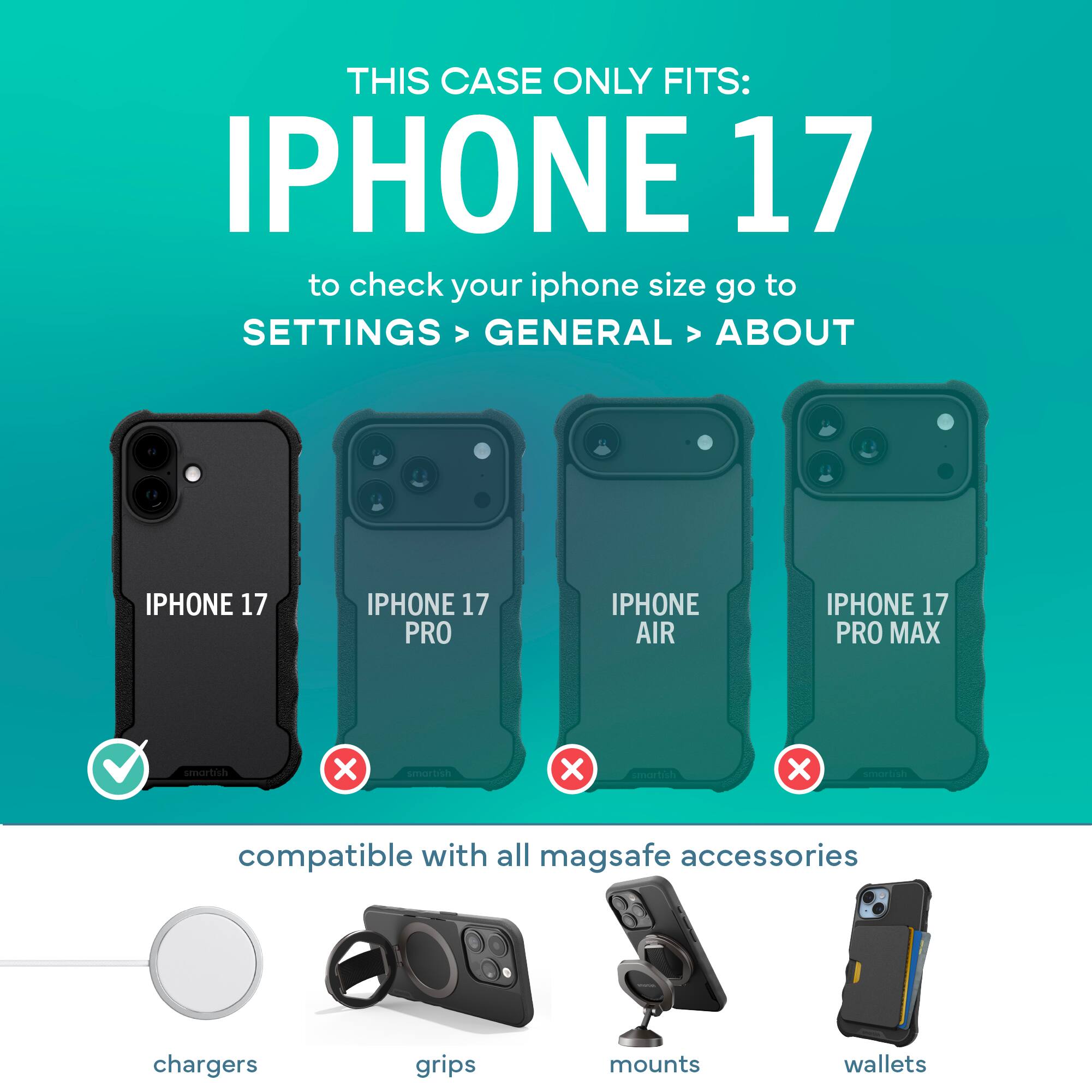 THIS CASE ONLY FITS:  
IPHONE 17  

to check your iphone size go to  
SETTINGS > GENERAL > ABOUT  

IPHONE 17  
IPHONE 17 PRO  
IPHONE AIR  
IPHONE 17 PRO MAX  

compatible with all mag safe accessories  
chargers  
grips  
mounts  
wallets