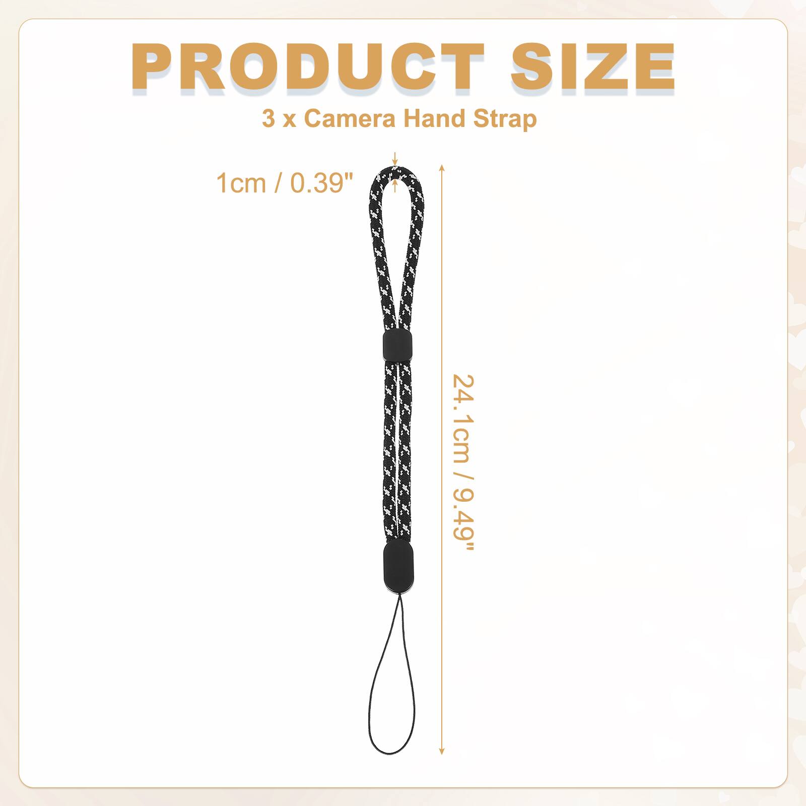 PRODUCT SIZE  
3 x Camera Hand Strap  
1cm / 0.39"  
24.1cm / 9.49"