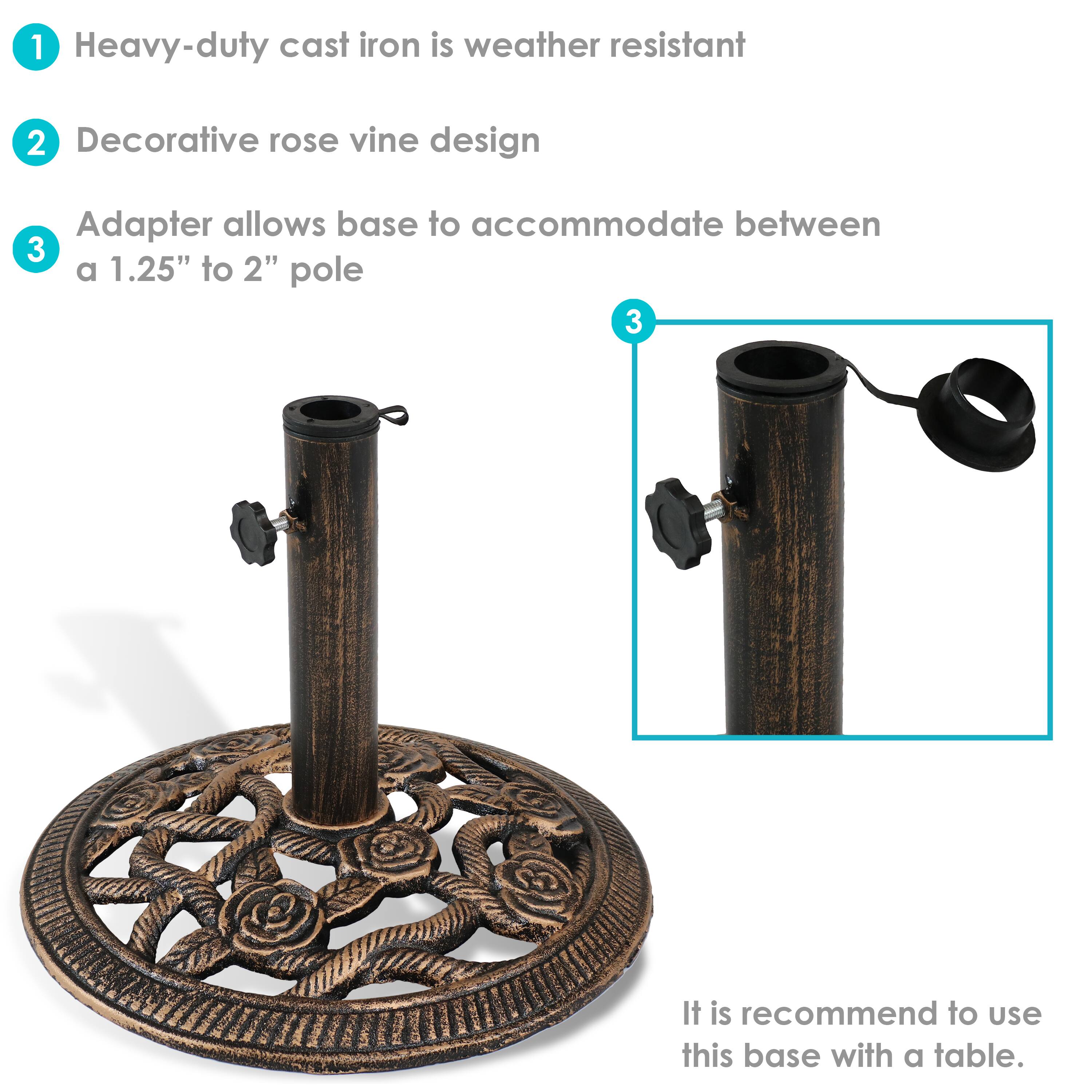 1. Heavy-duty cast iron is weather resistant
2. Decorative rose vine design
3. Adapter allows base to accommodate between a 1.25" to 2" pole

It is recommended to use this base with a table.