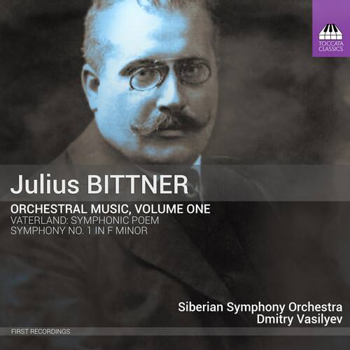 Julius Bittner  
Orchestral Music, Volume One  
Vaterland: Symphonic Poem  
Symphony No. 1 in F Minor  

Siberian Symphony Orchestra  
Dmitry Vasilyev  

First Recordings