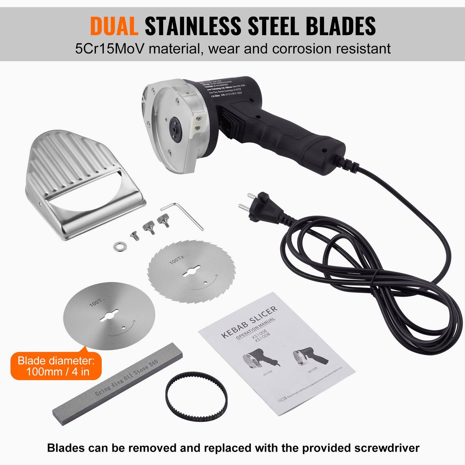 DUAL STAINLESS STEEL BLADES  
5Cr15MoV material, wear and corrosion resistant  

Blade diameter: 100mm / 4 in  

Blades can be removed and replaced with the provided screwdriver  

KEBAB SLICER  
OPERATION MANUAL  
K-001
