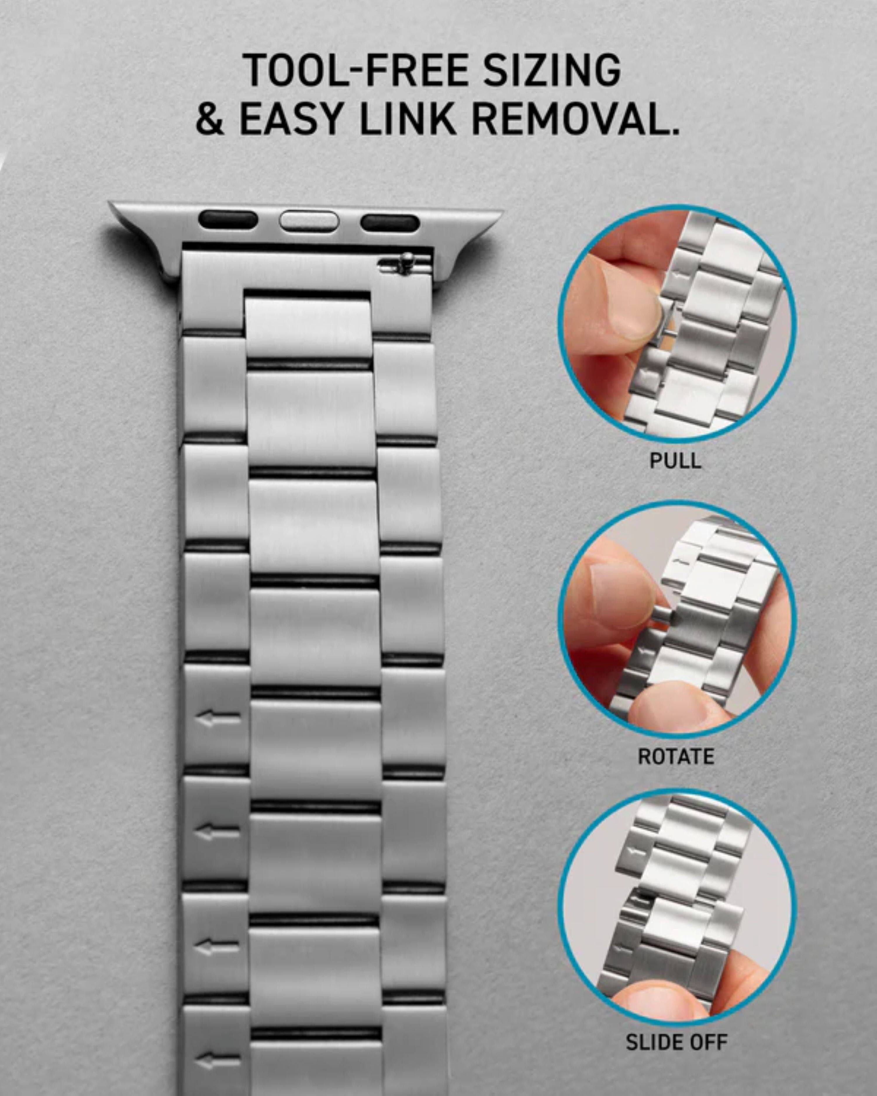 TOOL-FREE SIZING & EASY LINK REMOVAL.

PULL  
ROTATE  
SLIDE OFF