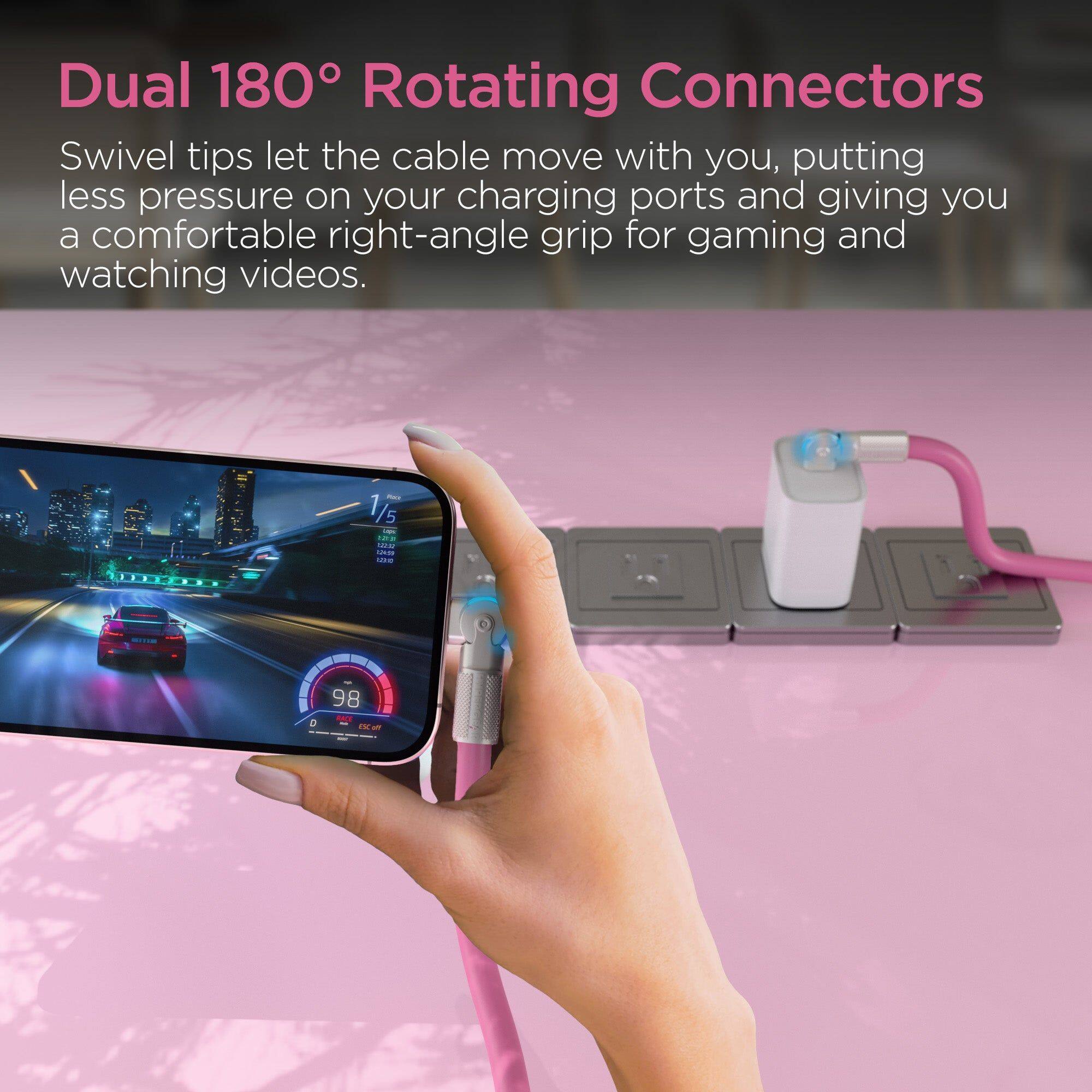 Dual 180° Rotating Connectors

Swivel tips let the cable move with you, putting less pressure on your charging ports and giving you a comfortable right-angle grip for gaming and watching videos.
