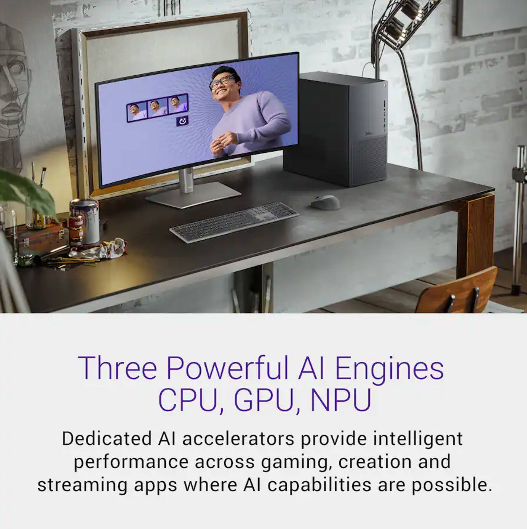 Three Powerful AI Engines  
CPU, GPU, NPU  

Dedicated AI accelerators provide intelligent performance across gaming, creation, and streaming apps where AI capabilities are possible.