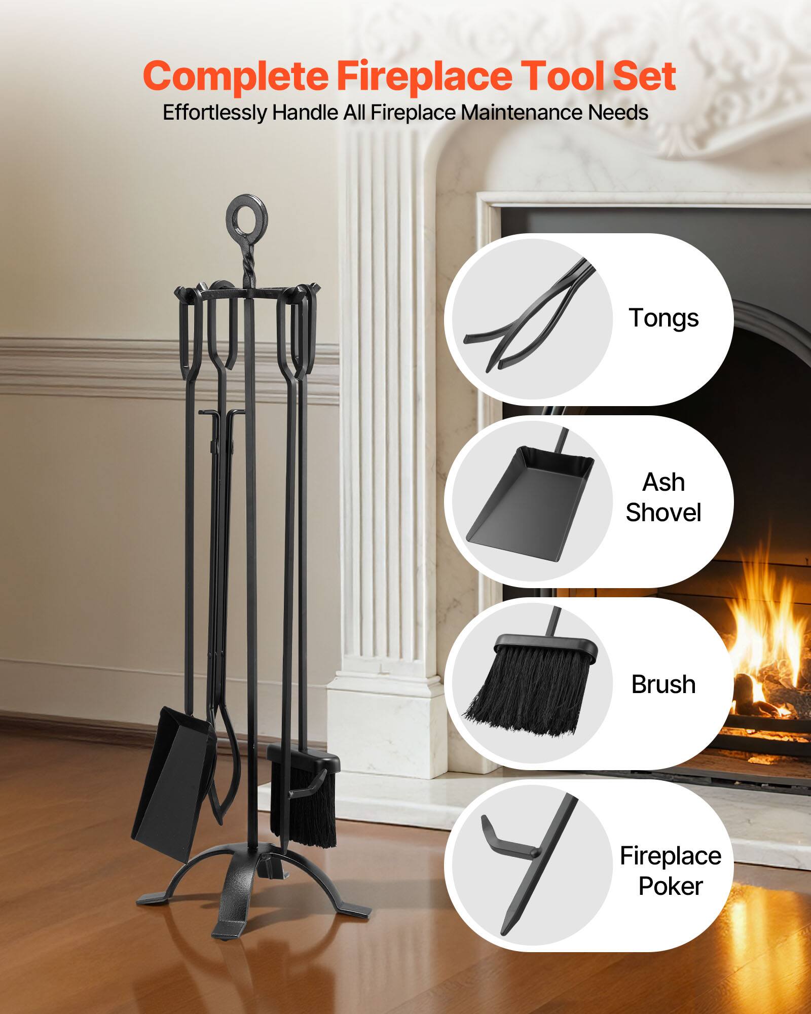 Complete Fireplace Tool Set  
Effortlessly Handle All Fireplace Maintenance Needs  

- Tongs  
- Ash Shovel  
- Brush  
- Fireplace Poker