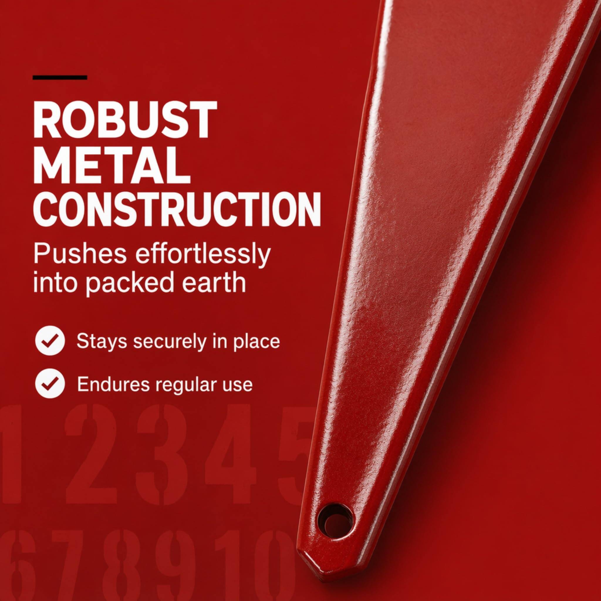ROBUST METAL CONSTRUCTION  
Pushes effortlessly into packed earth  
Stays securely in place  
Endures regular use  

2345 678910