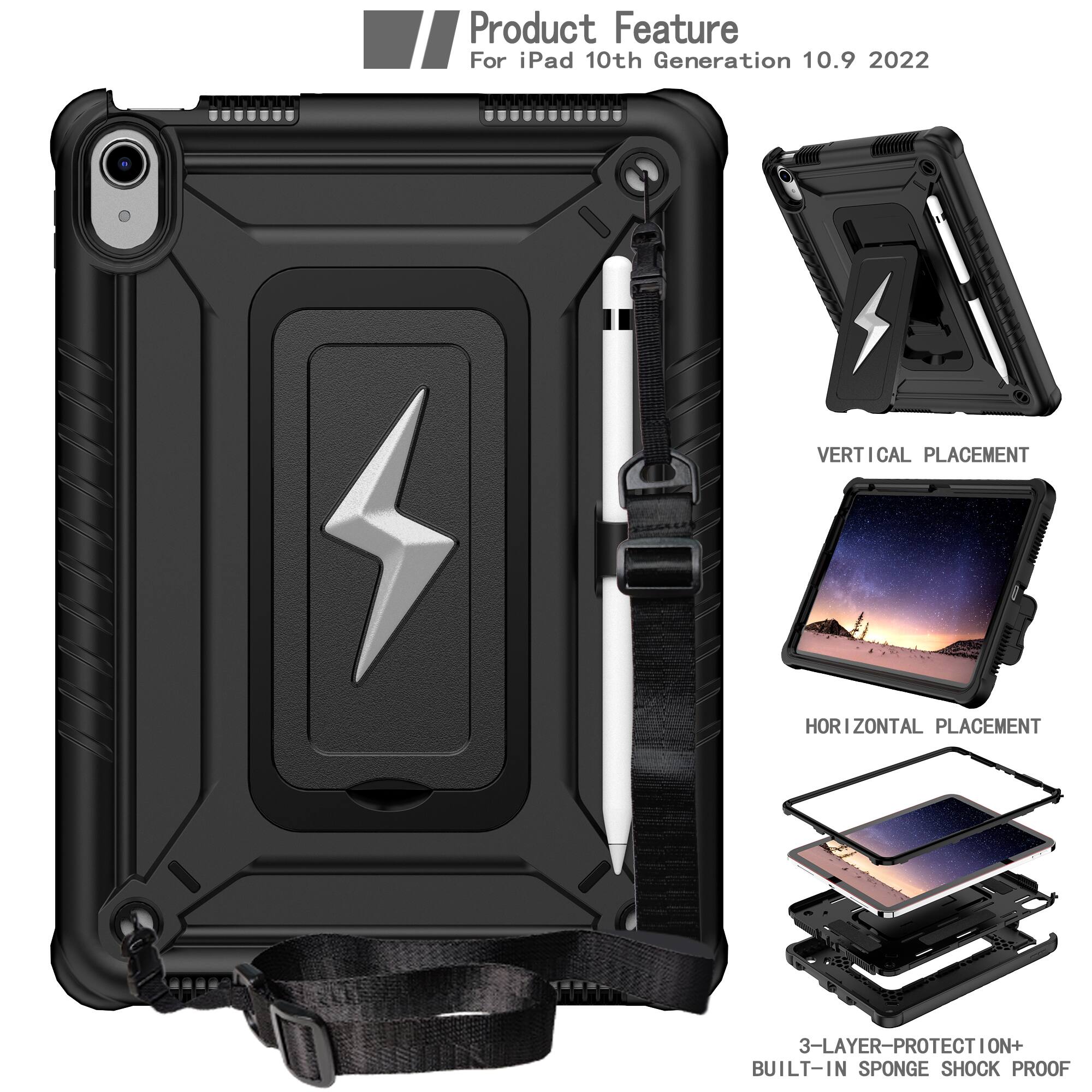 Product Feature  
For iPad 10th Generation 10.9 2022  
VERTICAL PLACEMENT  
HORIZONTAL PLACEMENT  
3-LAYER PROTECTION+  
BUILT-IN SPONGE SHOCK PROOF