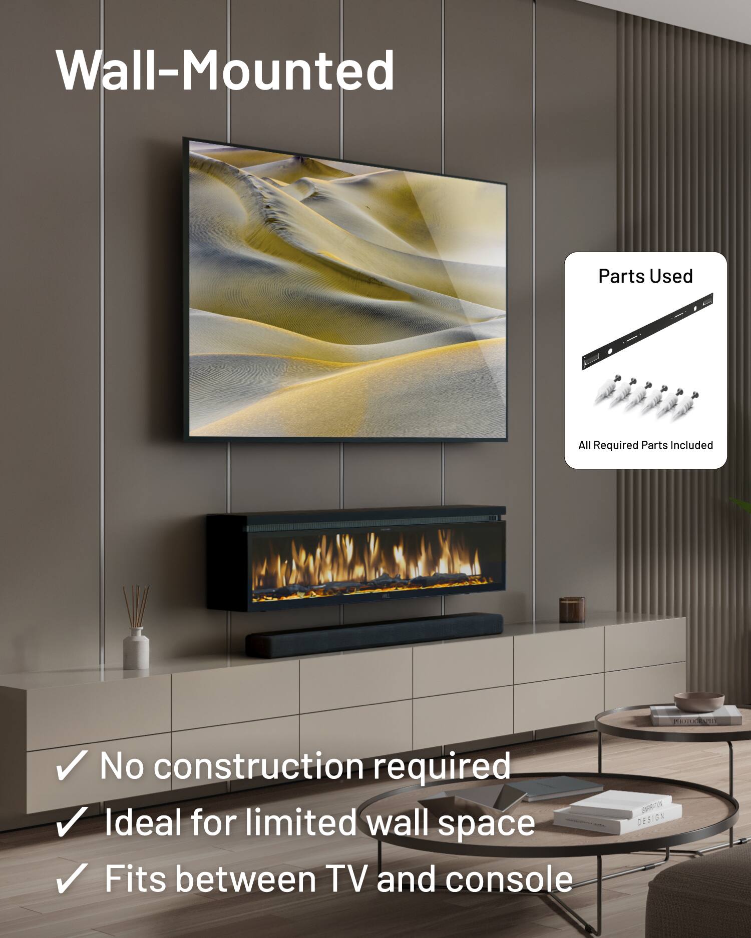 Wall-Mounted

- No construction required
- Ideal for limited wall space
- Fits between TV and console

Parts Used
All Required Parts Included