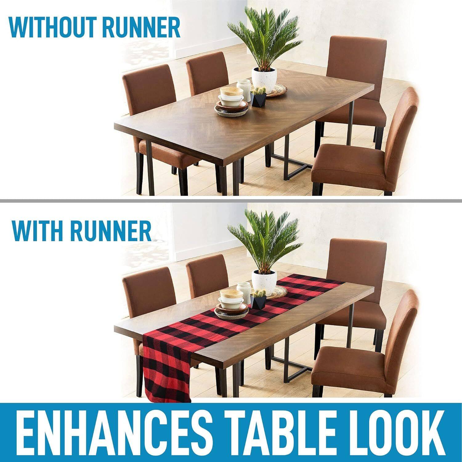 WITHOUT RUNNER

WITH RUNNER

ENHANCES TABLE LOOK