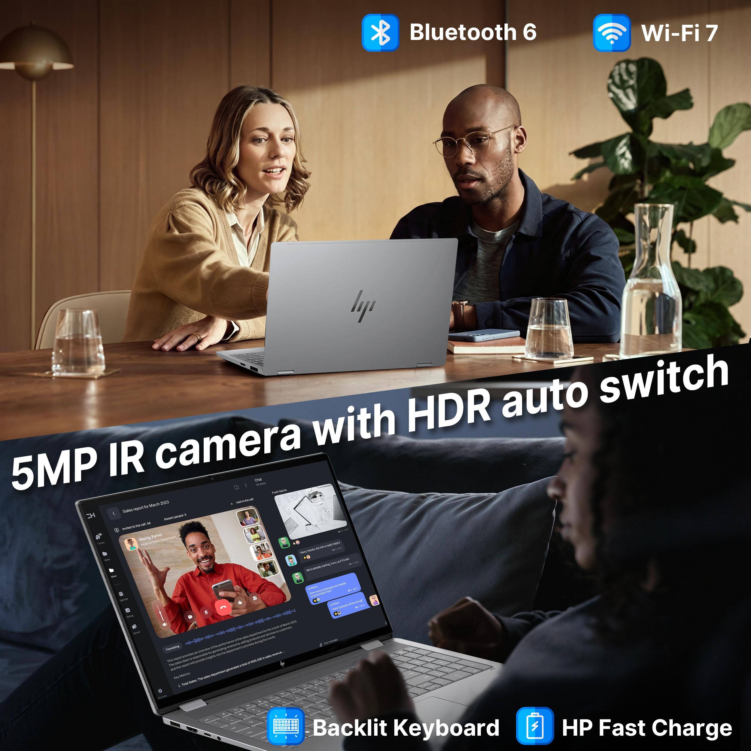 Bluetooth 6  
Wi-Fi 7  
5MP IR camera with HDR auto switch  
Backlit Keyboard  
HP Fast Charge