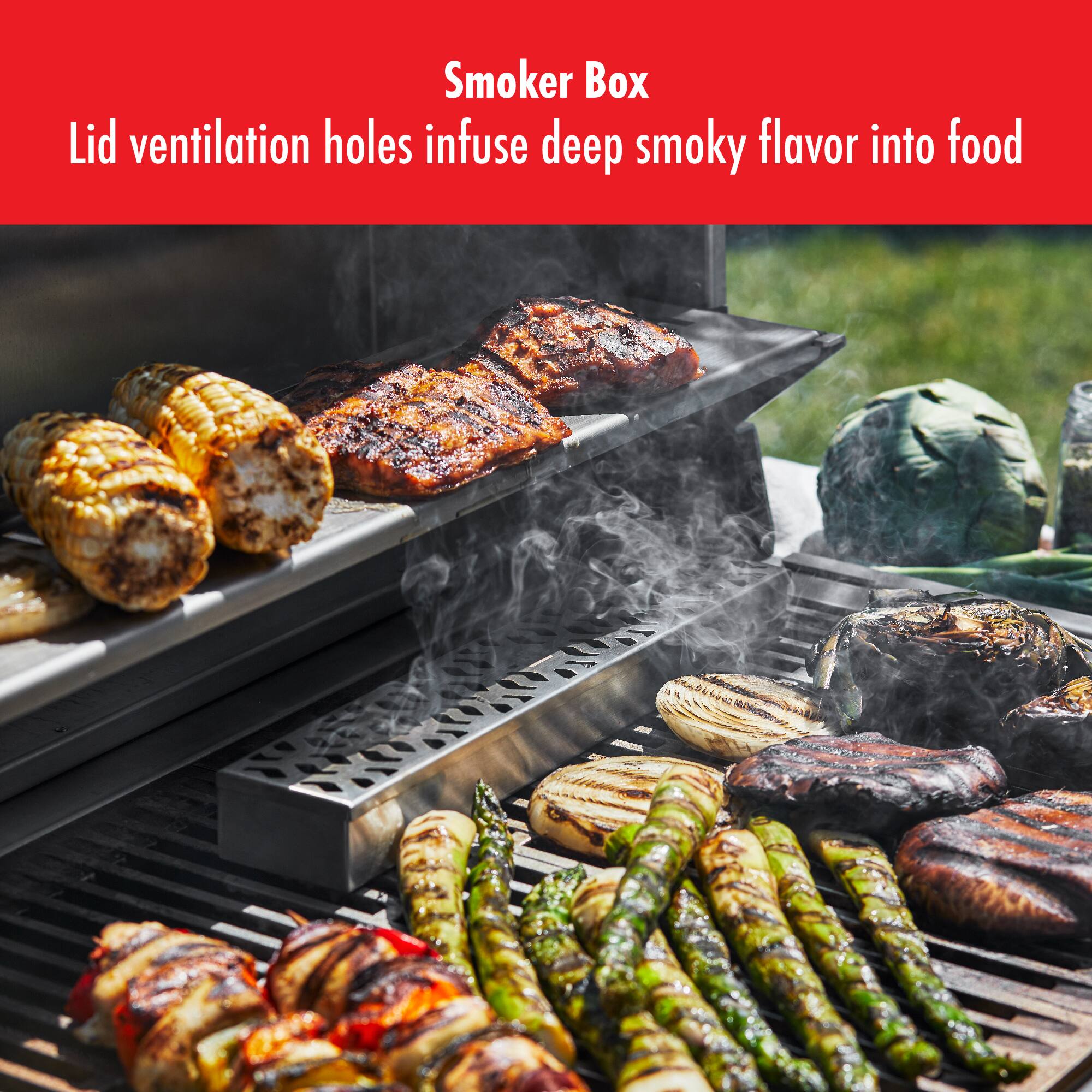 Smoker Box  
Lid ventilation holes infuse deep smoky flavor into food