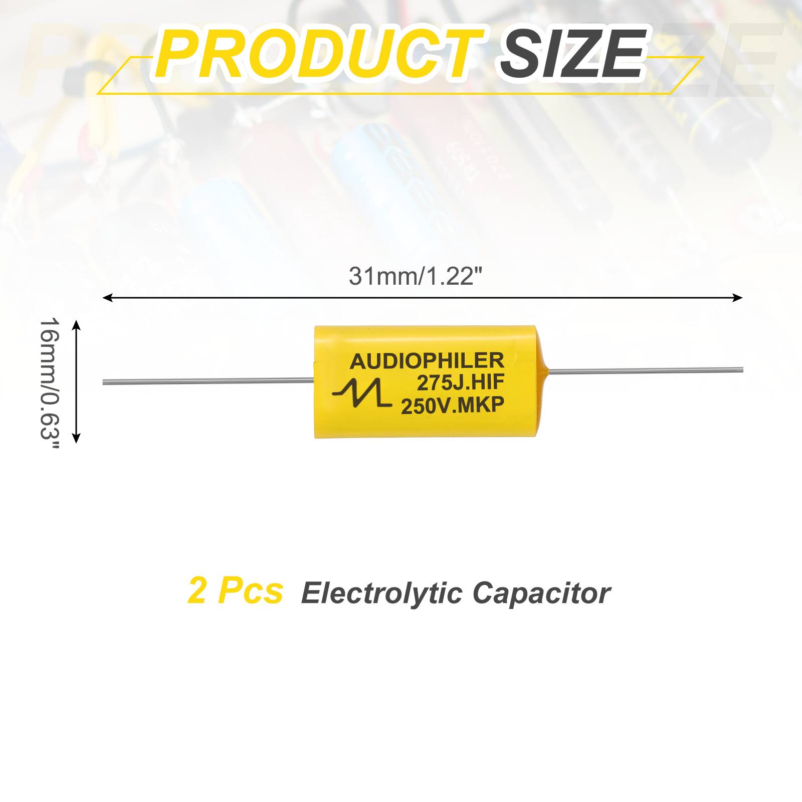 PRODUCT SIZE

31mm/1.22"

16mm/0.63"

AUDIOPHILER 275J.HIF 250V.MKP

2 Pcs Electrolytic Capacitor