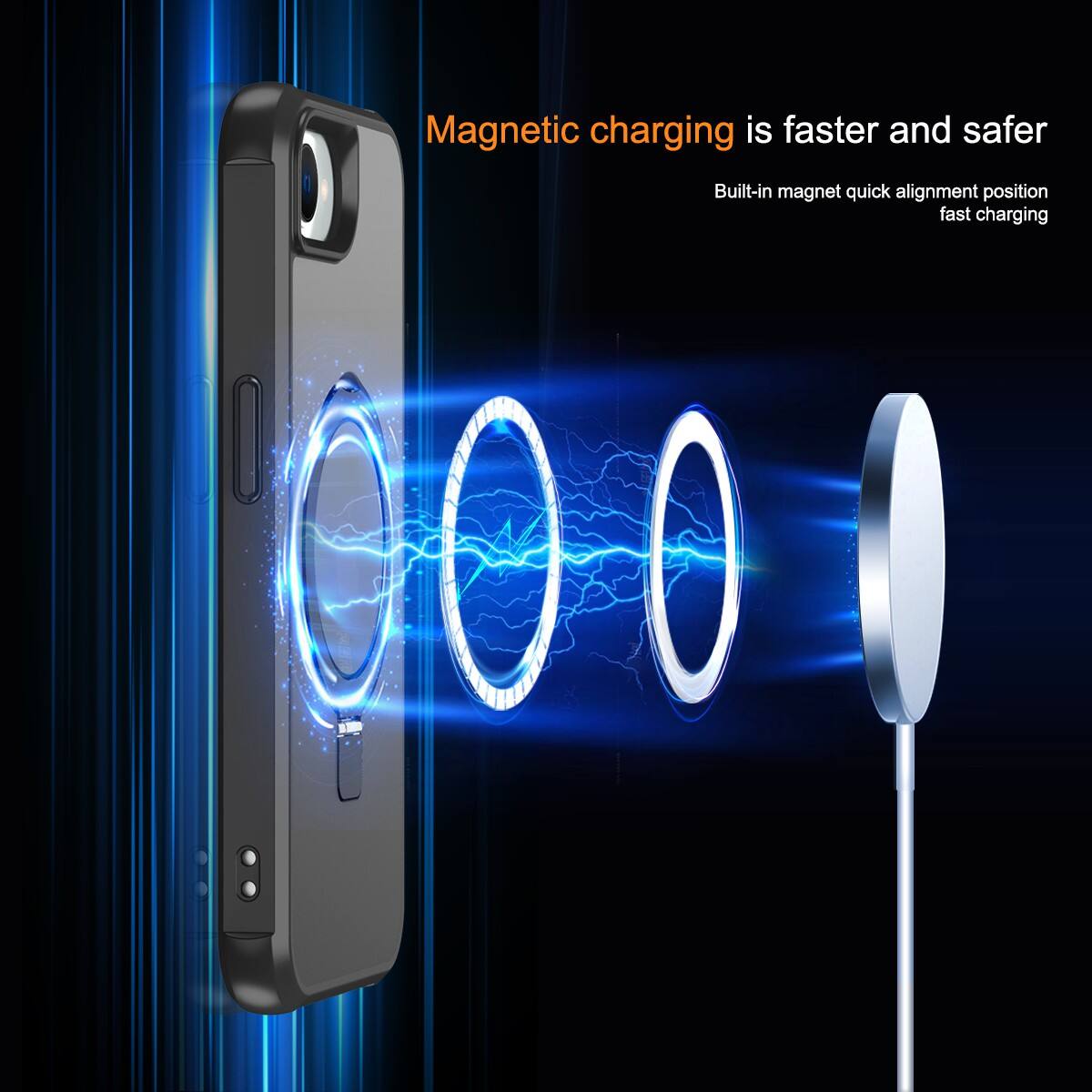 Magnetic charging is faster and safer  
Built-in magnet quick alignment position fast charging