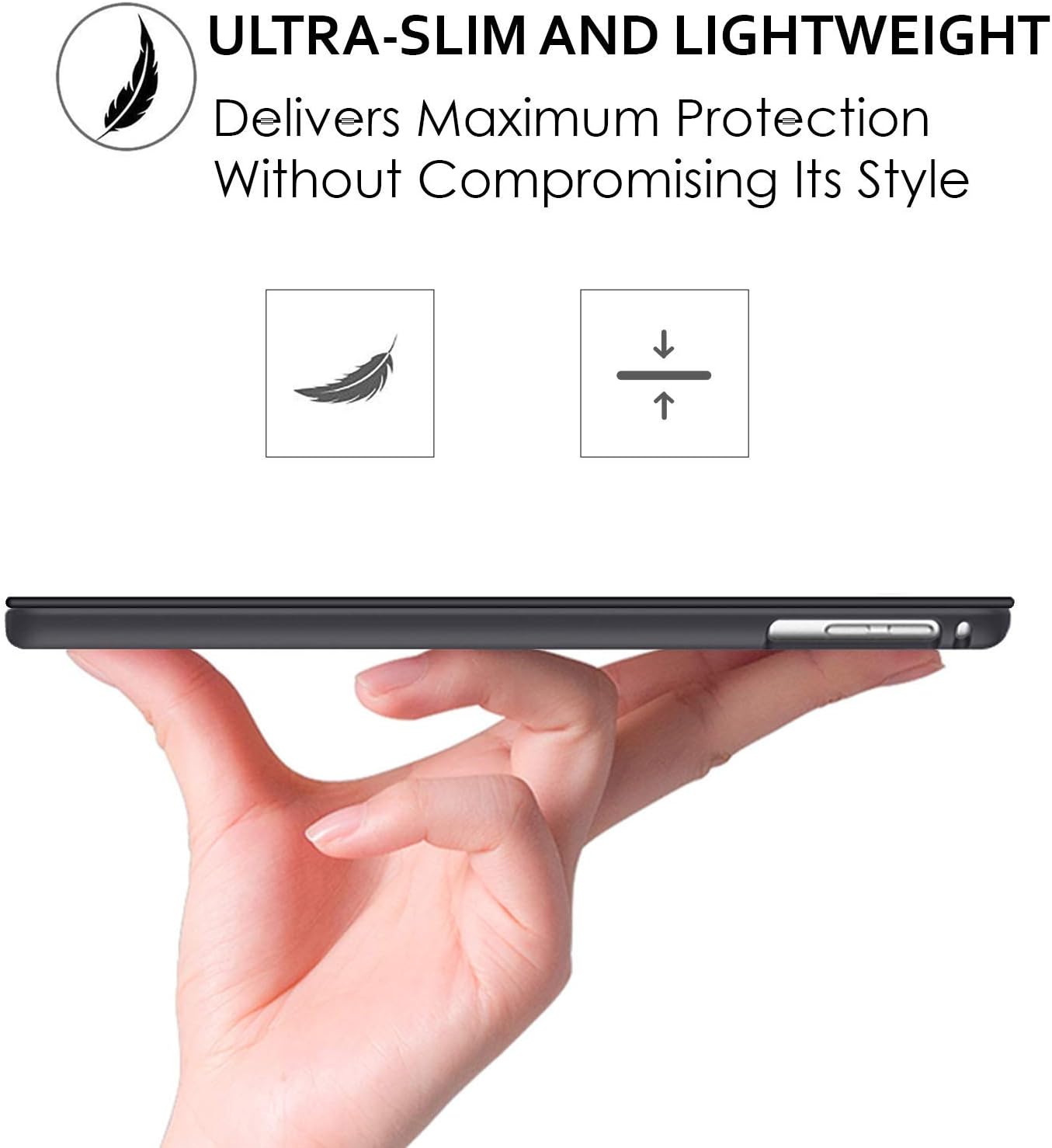 ULTRA-SLIM AND LIGHTWEIGHT  
Delivers Maximum Protection Without Compromising Its Style
