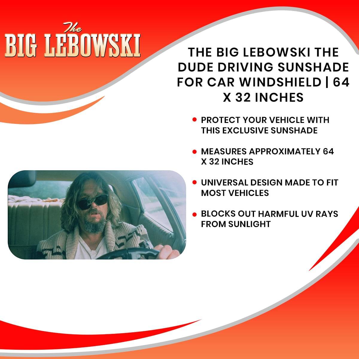 The Big Lebowski  
The Dude Driving Sunshade for Car Windshield | 64 x 32 Inches  

- Protect your vehicle with this exclusive sunshade  
- Measures approximately 64 x 32 inches  
- Universal design made to fit most vehicles  
- Blocks out harmful UV rays from sunlight