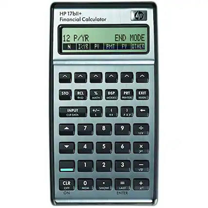 HP 17bII+ Financial Calculator
12 P/YR
N I/YR PV PMT FV OTHER
END MODE
STO RCL % MATH DSP MODES PRT PRINTER EXIT MAIN INPUT CLR DATA +/- E ( ) xy X 7 8 9 /x 4 5 6 x y 1 2 3 - VX CLR OFF ON 0 MEM SHOW = LAST ENTER + x*