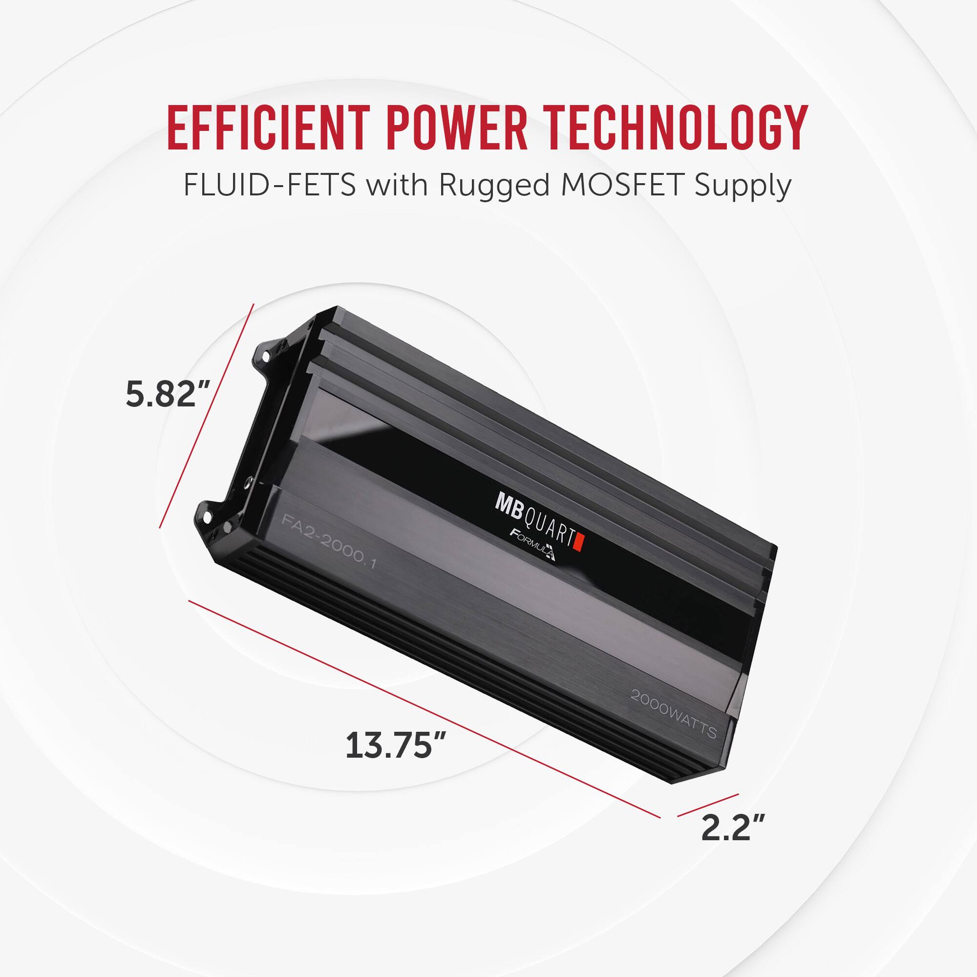 EFFICIENT POWER TECHNOLOGY  
FLUID-FETS with Rugged MOSFET Supply  

MBQUARTI  
FA2-2000 1  
2000WATTS  

5.82"  
13.75"  
2.2"