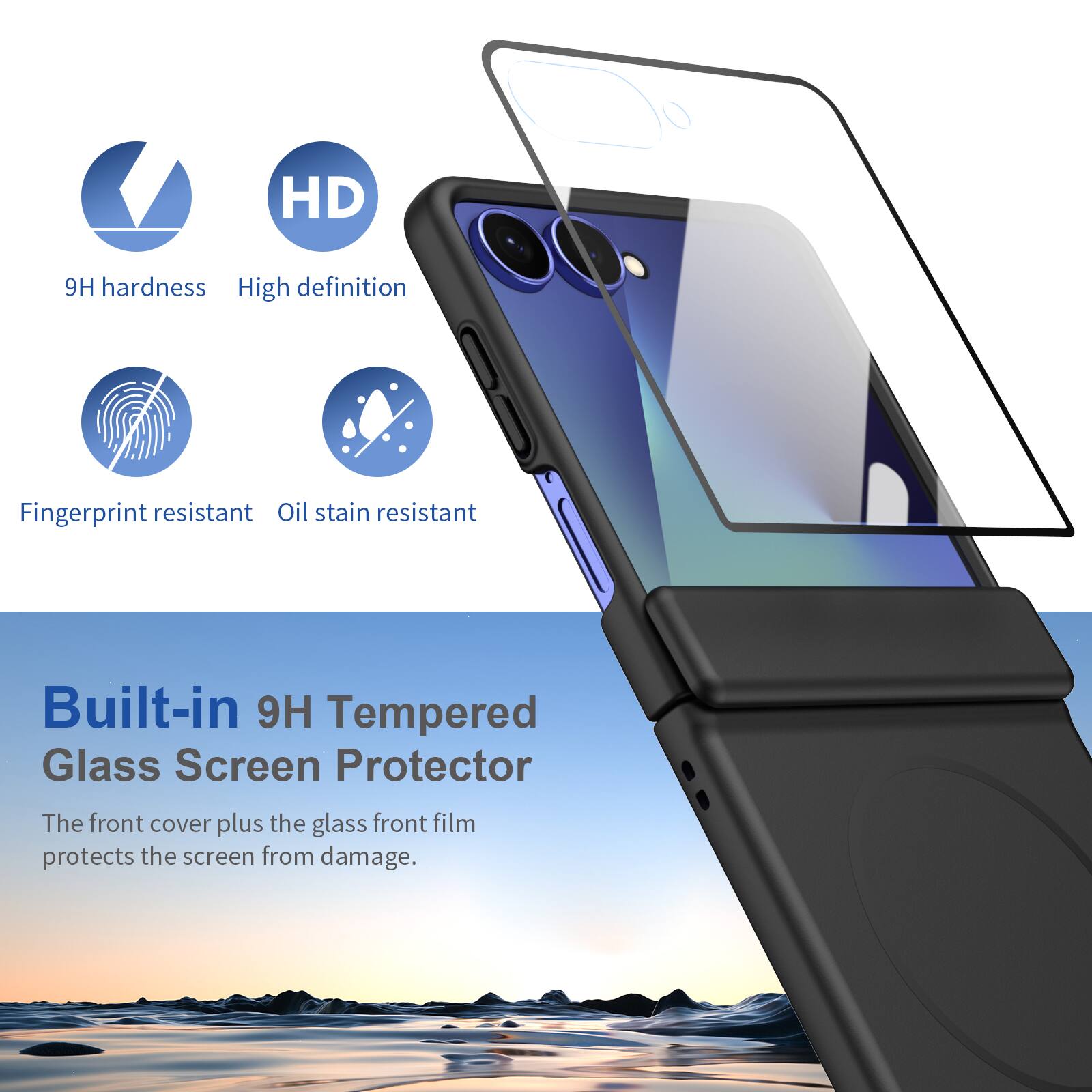 HD

9H hardness High definition
Fingerprint resistant Oil stain resistant
Built-in 9H Tempered Glass Screen Protector
The front cover plus the glass front film protects the screen from damage.