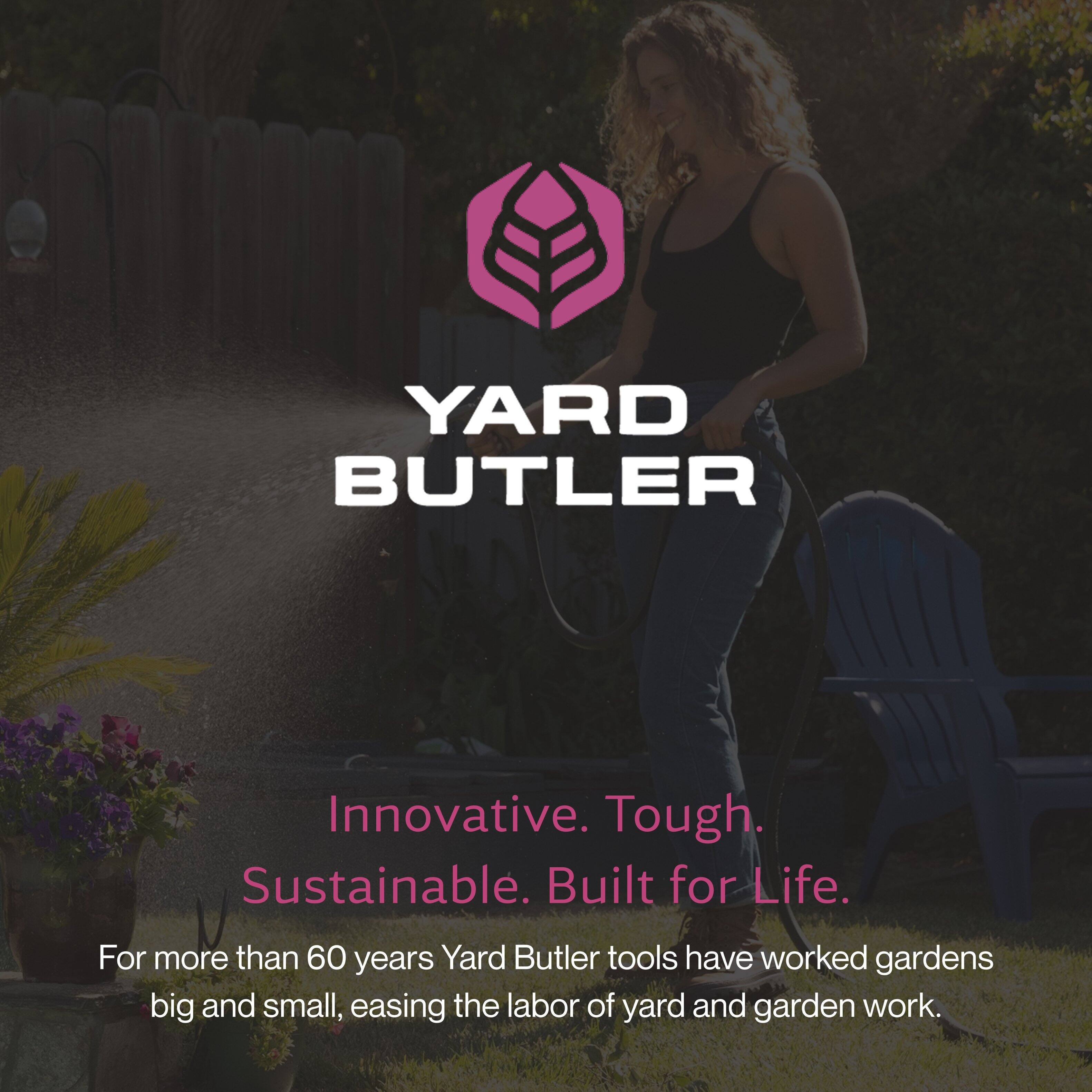 YARD BUTLER

Innovative. Tough. Sustainable. Built for Life.

For more than 60 years, Yard Butler tools have worked gardens big and small, easing the labor of yard and garden work.