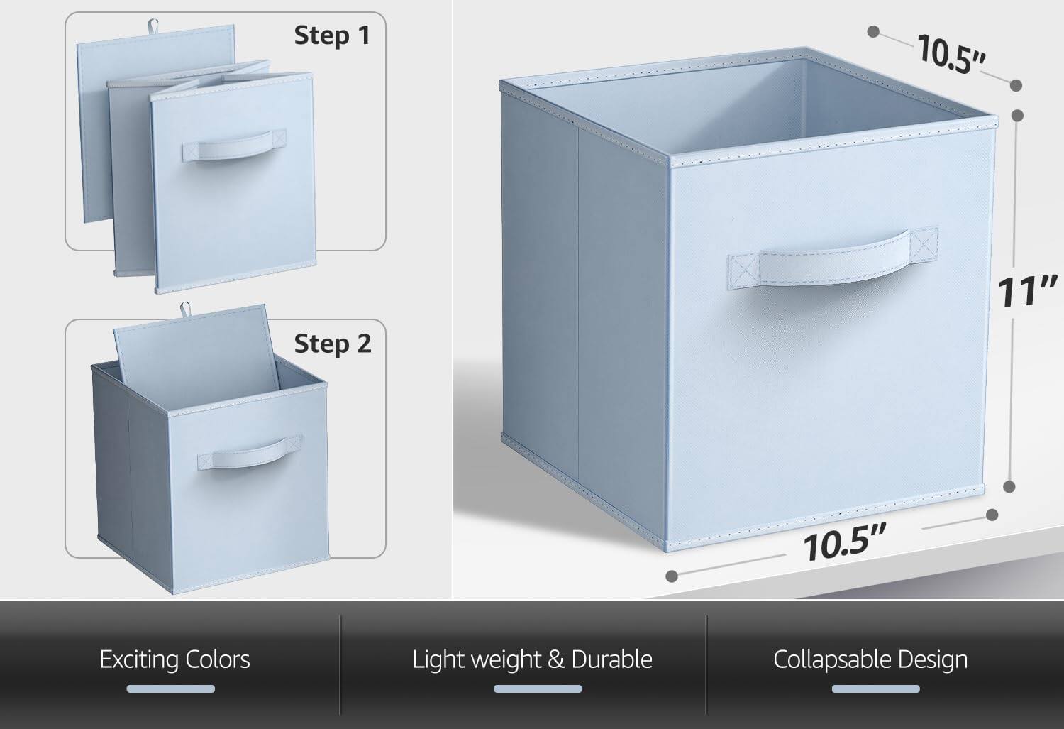 Step 1  
Step 2  

10.5"  
11"  
10.5"  

Exciting Colors  
Light weight & Durable  
Collapsible Design