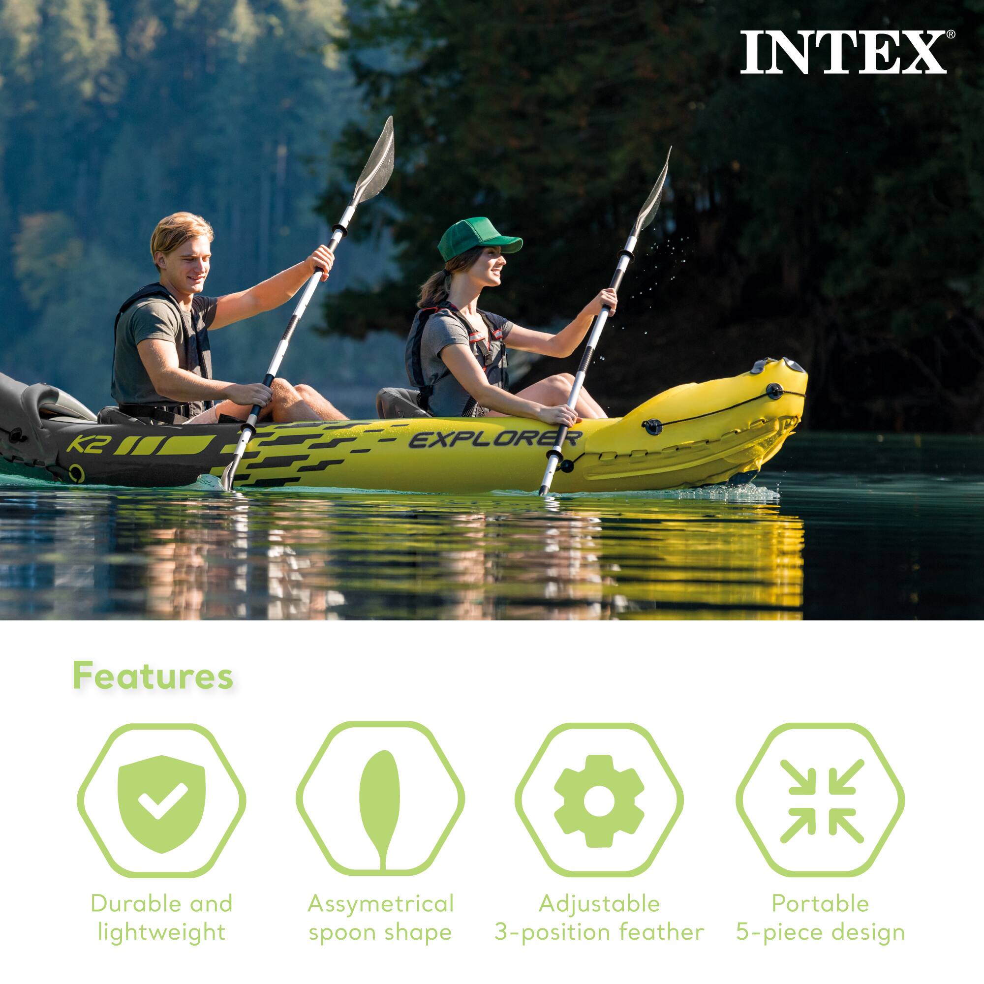 INTEX Explorer Features:

- Durable and lightweight
- Asymmetrical spoon shape
- Adjustable 3-position feather
- Portable 5-piece design
