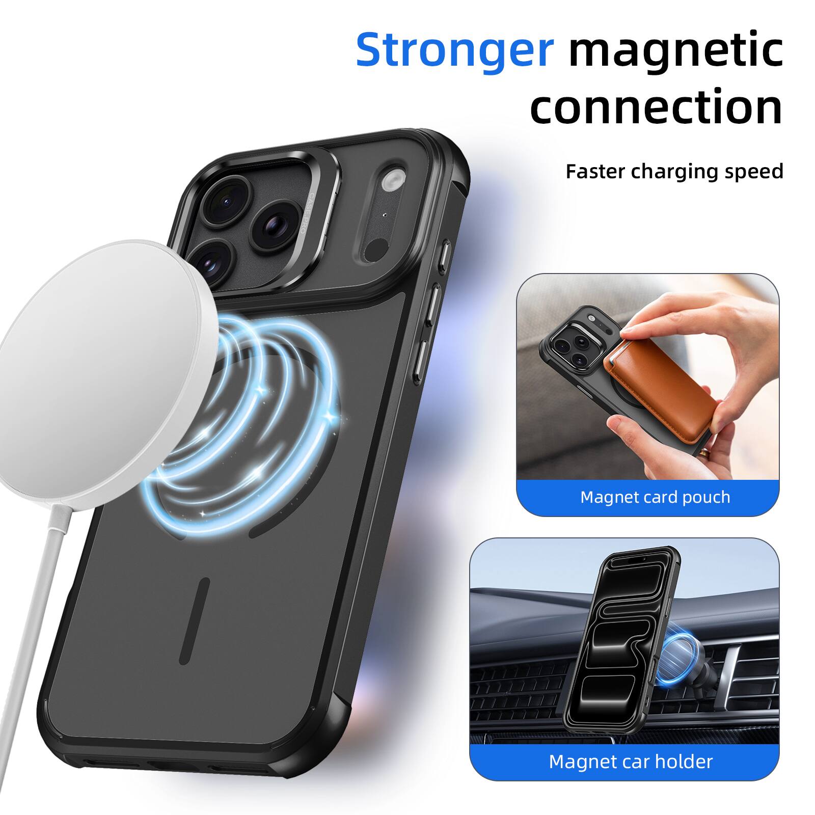 Stronger magnetic connection  
Faster charging speed  
Magnet card pouch  
Magnet car holder