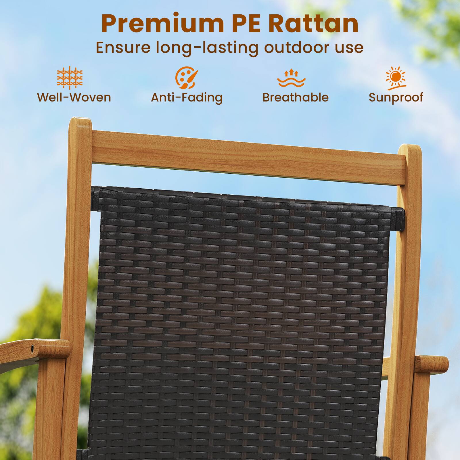 Premium PE Rattan  
Ensure long-lasting outdoor use  

- Well-Woven  
- Anti-Fading  
- Breathable  
- Sunproof