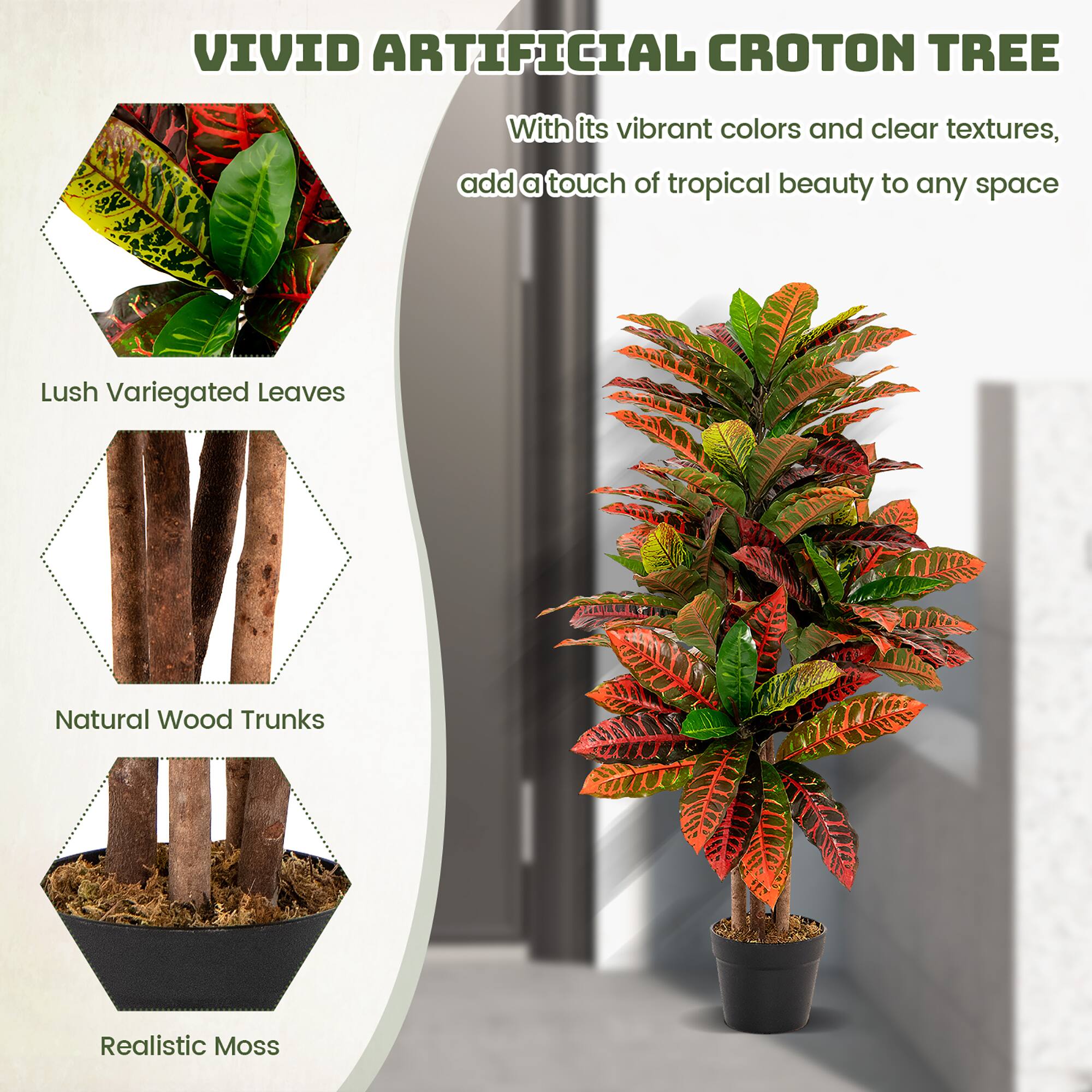 VIVID ARTIFICIAL CROTON TREE

With its vibrant colors and clear textures, add a touch of tropical beauty to any space

- Lush Variegated Leaves
- Natural Wood Trunks
- Realistic Moss