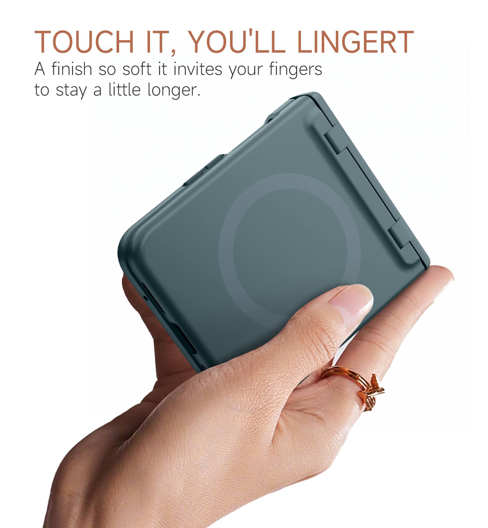 TOUCH IT, YOU'LL LINGERT  
A finish so soft it invites your fingers to stay a little longer.