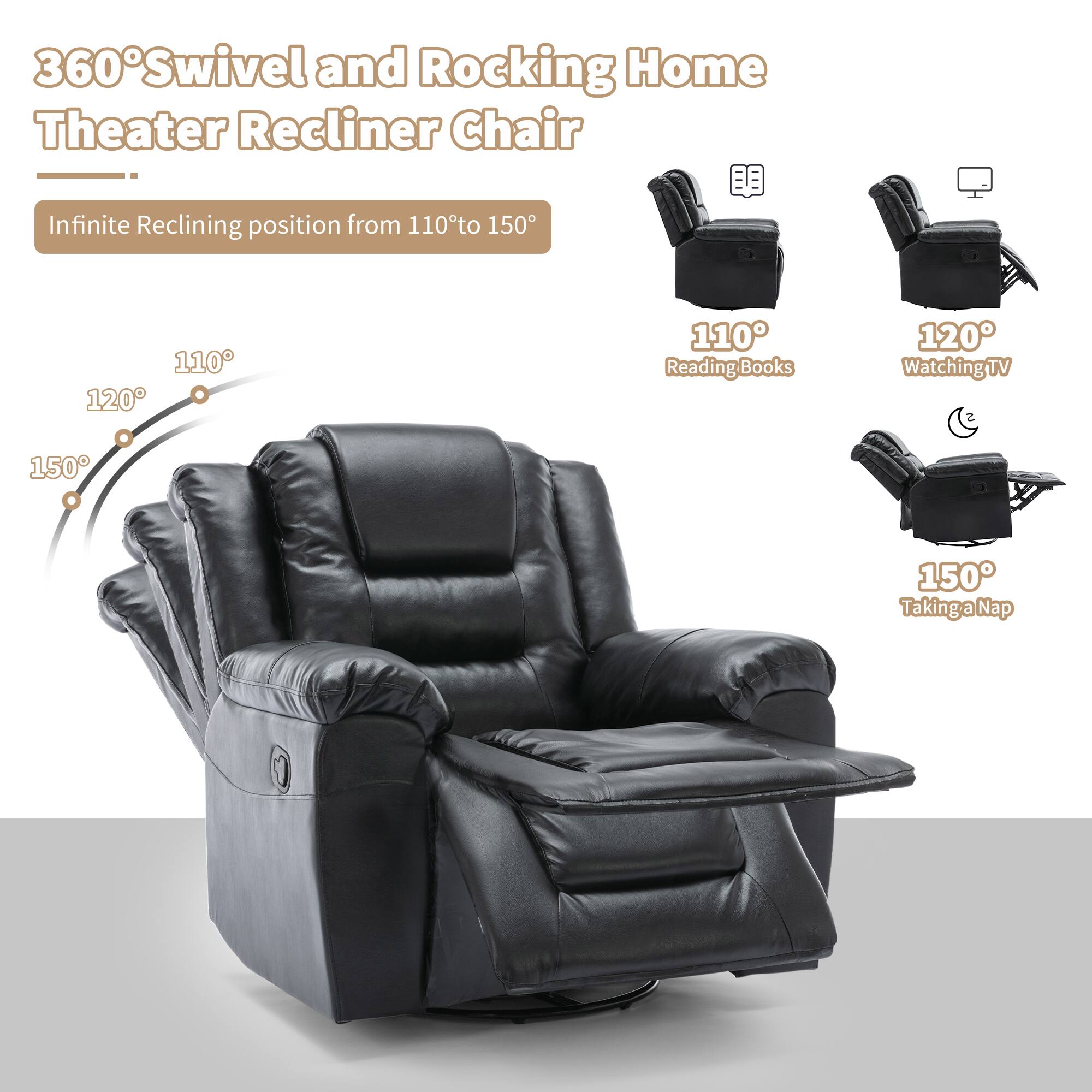 360° Swivel and Rocking Home Theater Recliner Chair

Infinite Reclining position from 110° to 150°

- 110°: Reading Books
- 120°: Watching TV
- 150°: Taking a Nap