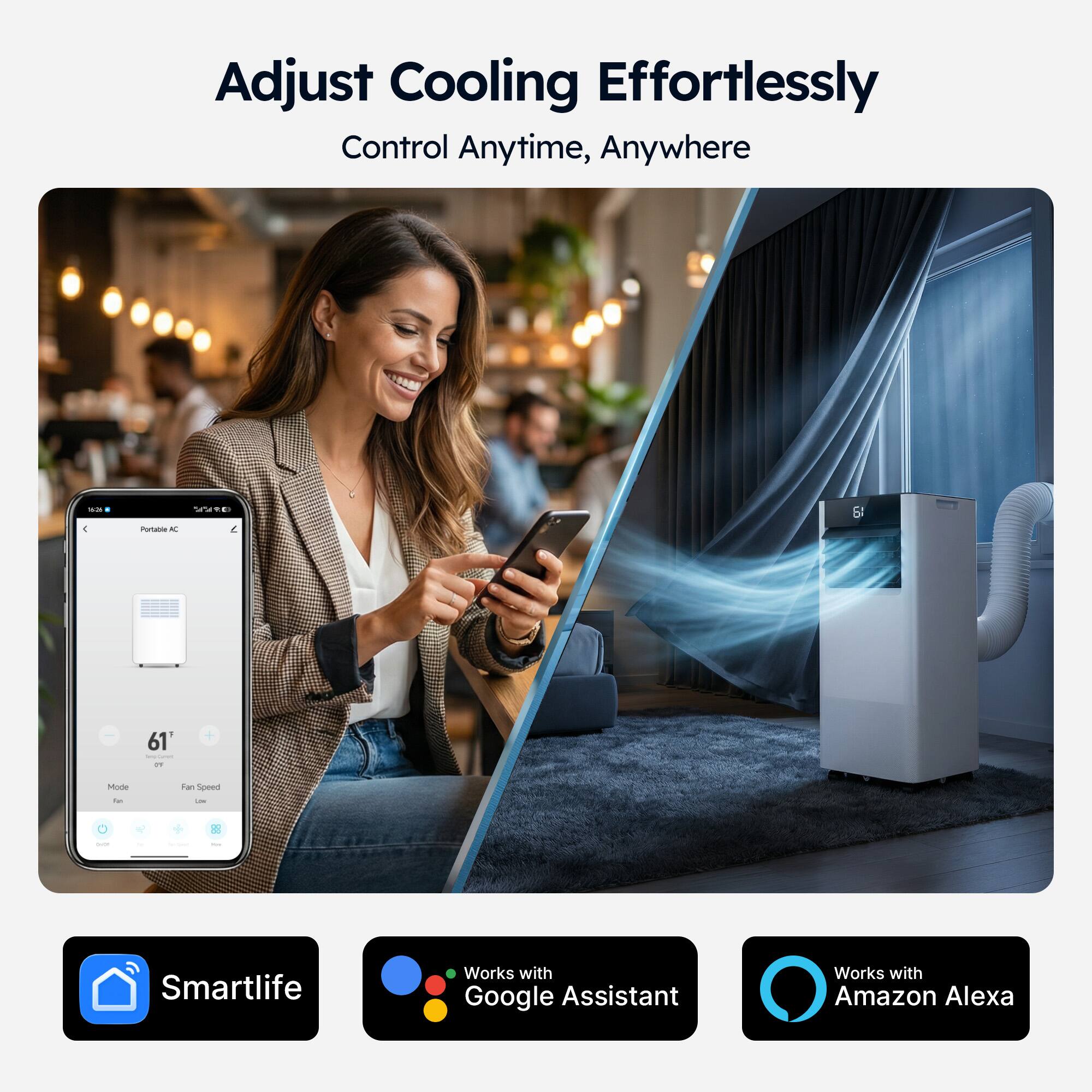 Adjust Cooling Effortlessly  
Control Anytime, Anywhere  

Smartlife  
Works with Google Assistant  
Works with Amazon Alexa