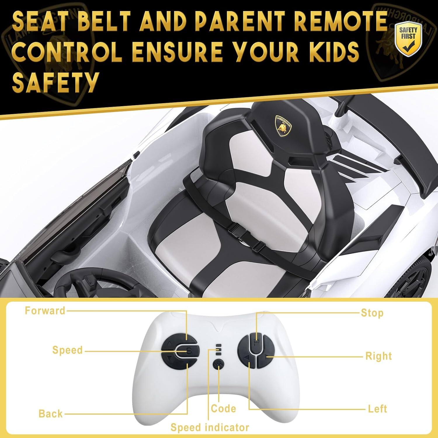 SEAT BELT AND PARENT REMOTE CONTROL ENSURE YOUR KIDS SAFETY

Forward
Speed
Back
Speed Indicator
Code
Stop
Right
Left