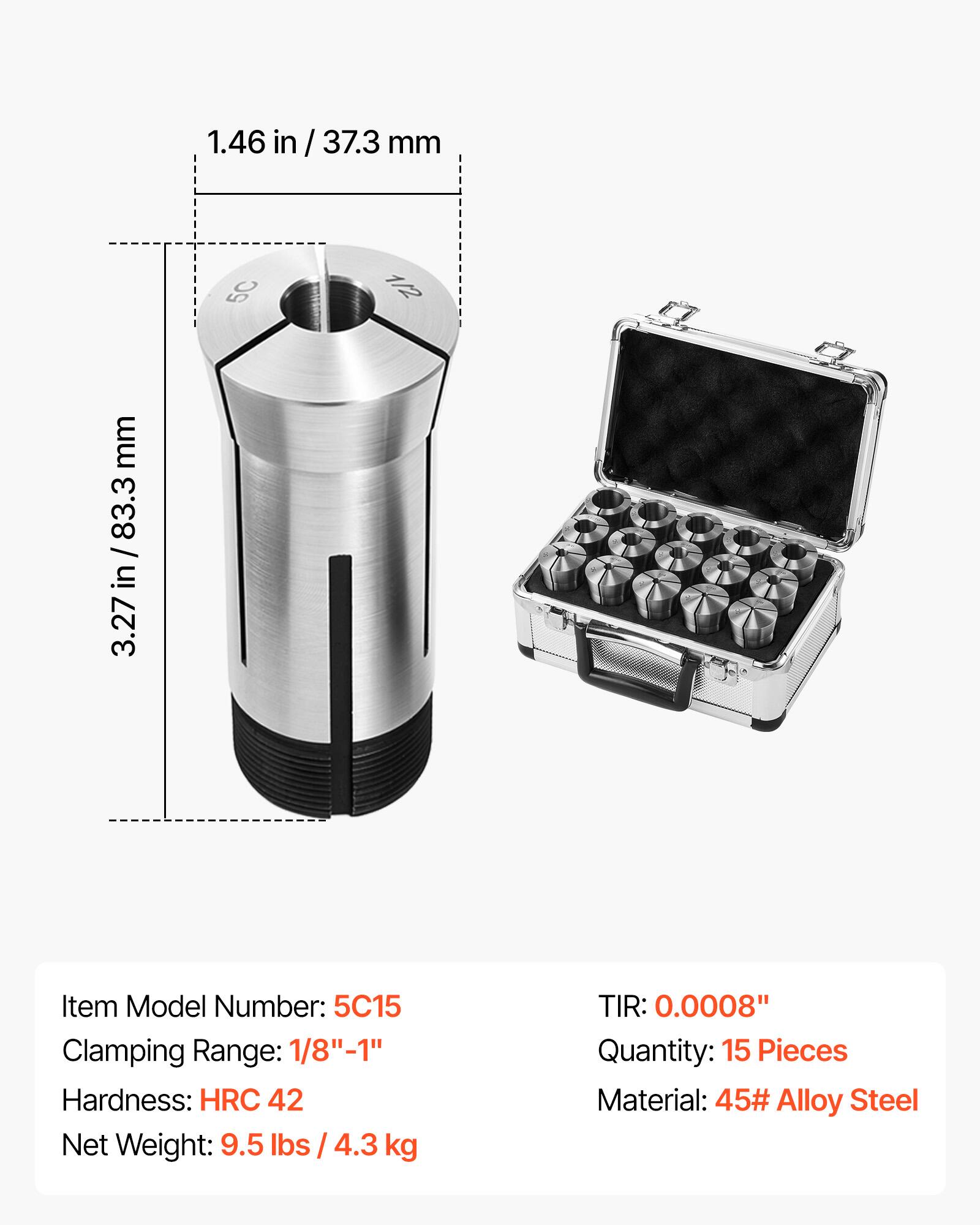 1.46 in / 37.3 mm  
3.27 in / 83.3 mm  

Item Model Number: 5C15  
Clamping Range: 1/8" - 1"  
Hardness: HRC 42  
Net Weight: 9.5 lbs / 4.3 kg  

TIR: 0.0008"  
Quantity: 15 Pieces  
Material: 45# Alloy Steel
