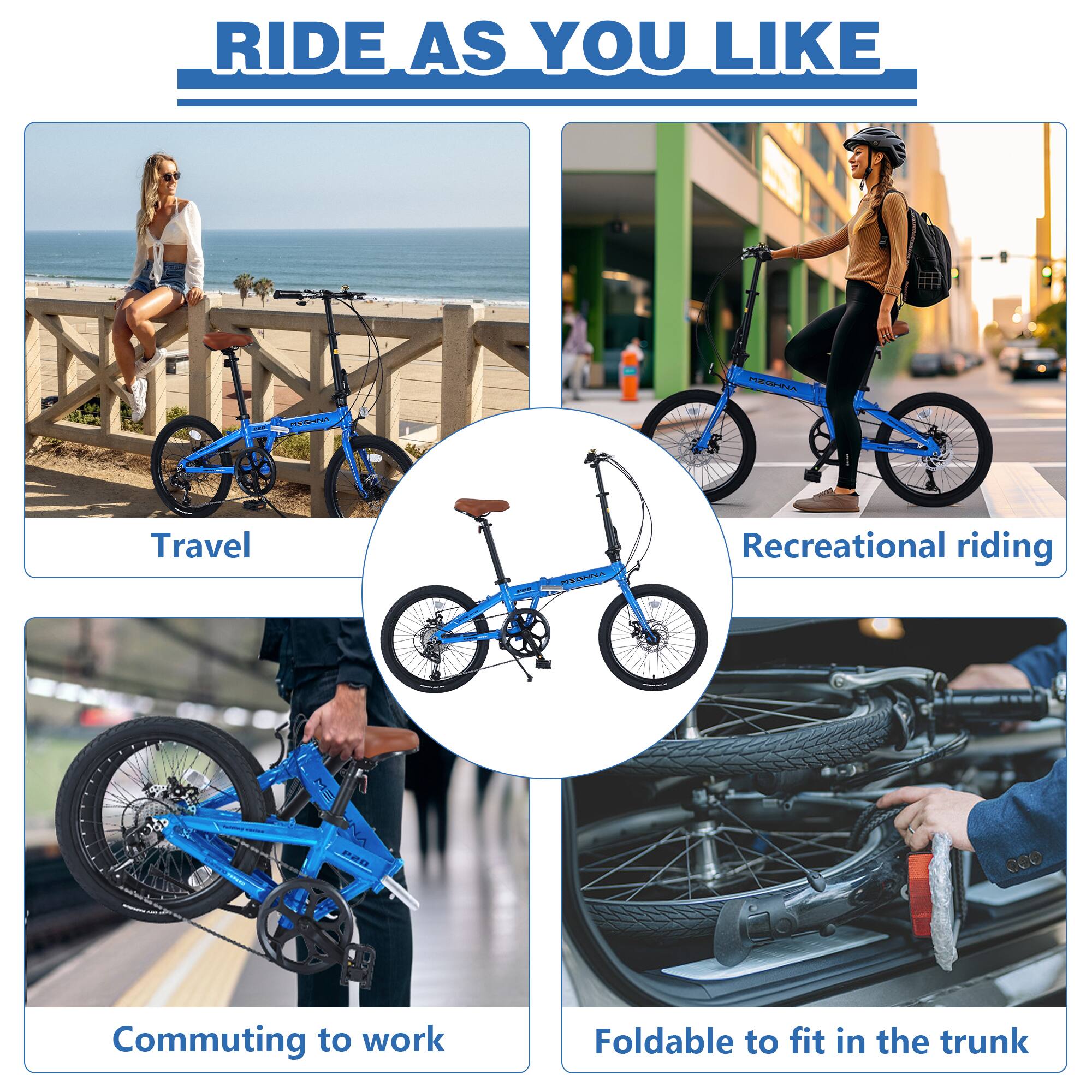 RIDE AS YOU LIKE

- Travel
- Recreational riding
- Commuting to work
- Foldable to fit in the trunk