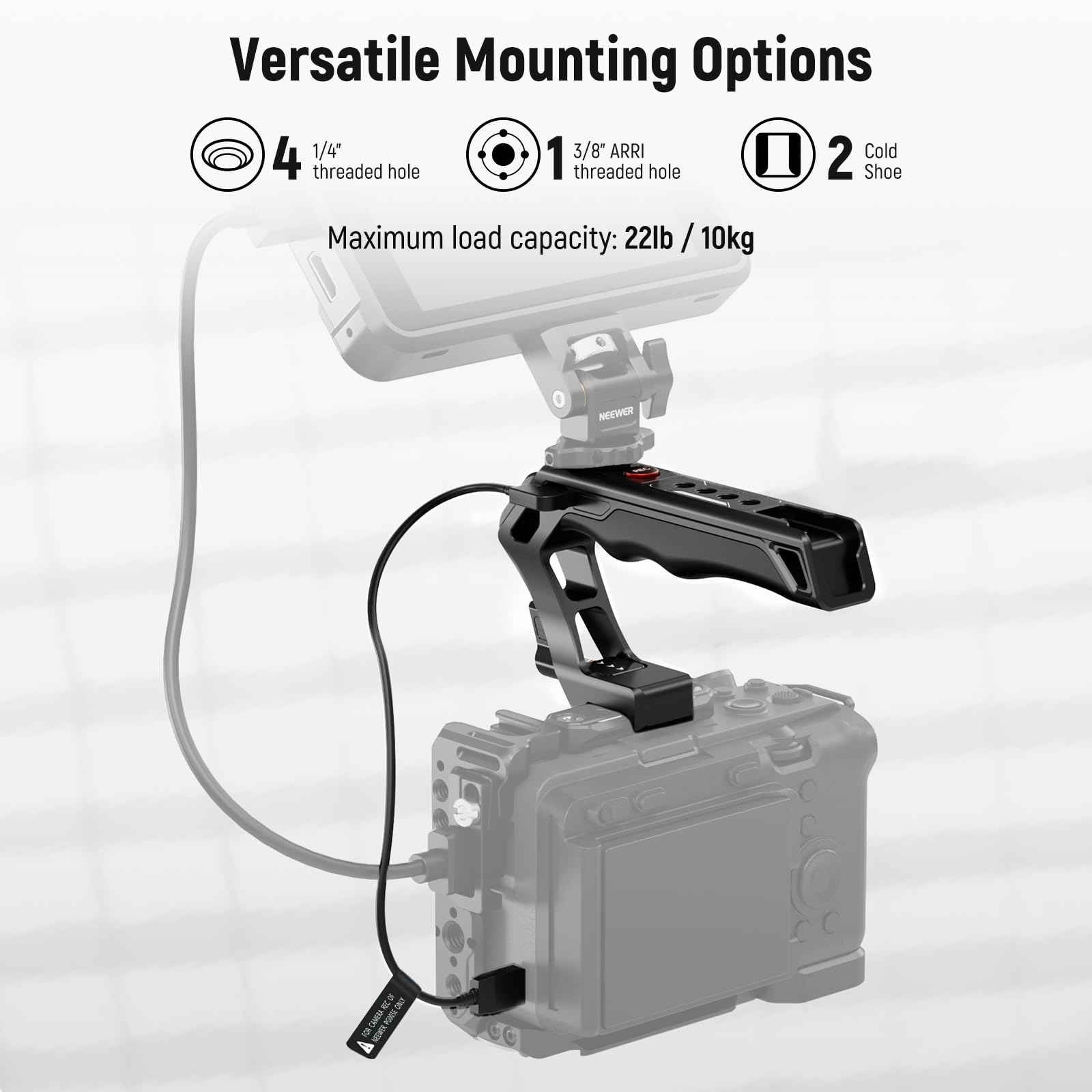 Versatile Mounting Options

1. 3/8" ARRI threaded hole
2. Cold Shoe
3. 4 x 1/4" threaded hole

Maximum load capacity: 22lb / 10kg