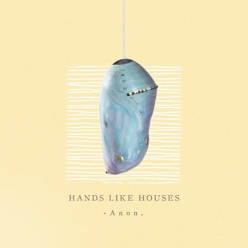 HANDS LIKE HOUSES  
- Anon.