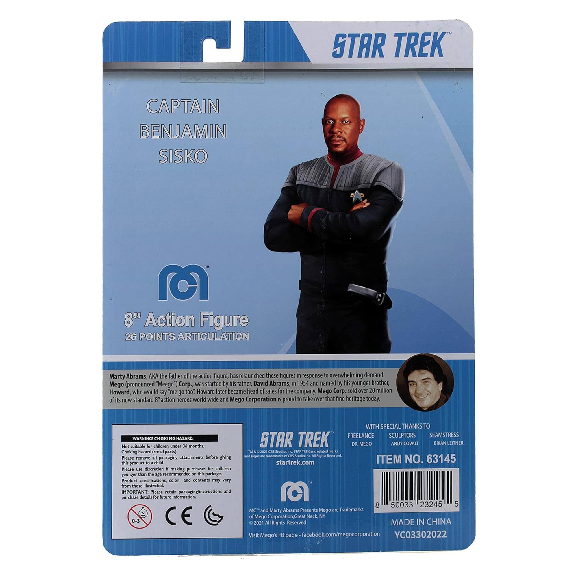 STAR TREK CAPTAIN BENJAMIN SISKO  
8" Action Figure  
26 POINTS ARTICULATION  

Marty Abrams, AKA the father of the action figure, has relaunched these figures in response to overwhelming demand. Mego (pronounced "Meeo") Corp. was started by his father, David Abrams, in 1954 and named by his younger brother, Howard, who would say "me go too." Howard later became head of sales for the company. Mego Corp. sold over 20 million of its now standard 8" action heroes worldwide and Mego Corporation is proud to take over that fine heritage today.  

WARNING: CHOKING HAZARD - Small parts. Not for children under 3 years.  

Please remove all packaging attachments before giving this product to a child. Please make purchases for children younger than the age recommended on this package.  

IMPORTANT: Please retain packaging instructions and purchase details for future information.  

WITH SPECIAL THANKS TO FREELANCE SCULPTORS, SEAMSTRESS  
DR. MEGO, ANDY COVALL, BRIAN LETTER  

ITEM NO. 63145  

MADE IN CHINA  
YC